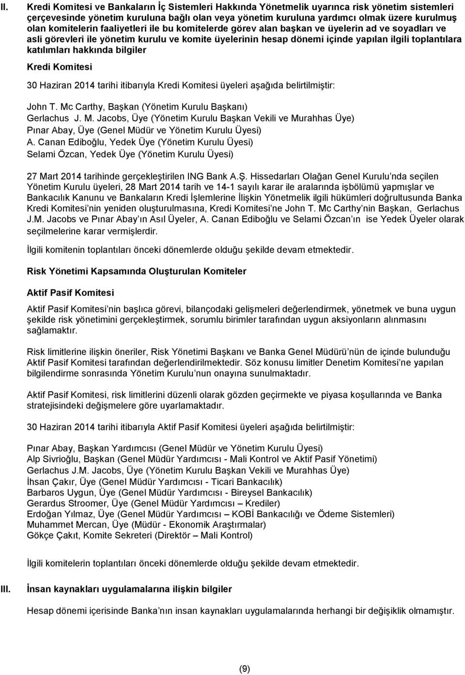 katılımları hakkında bilgiler Kredi Komitesi 30 Haziran 2014 tarihi itibarıyla Kredi Komitesi üyeleri aşağıda belirtilmiştir: John T. Mc