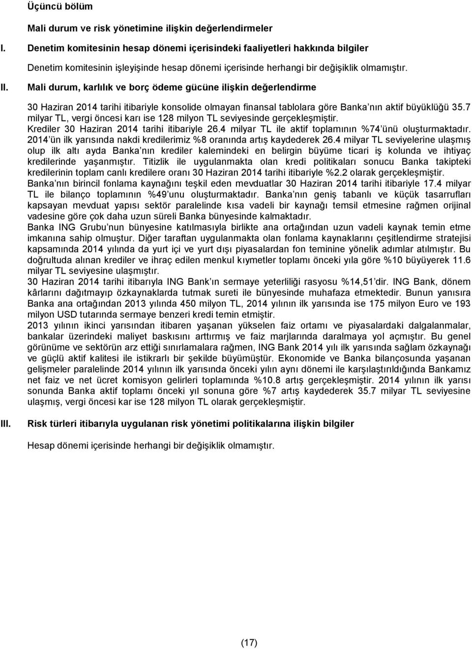 Mali durum, karlılık ve borç ödeme gücüne ilişkin değerlendirme 30 Haziran 2014 tarihi itibariyle konsolide olmayan finansal tablolara göre Banka nın aktif büyüklüğü 35.