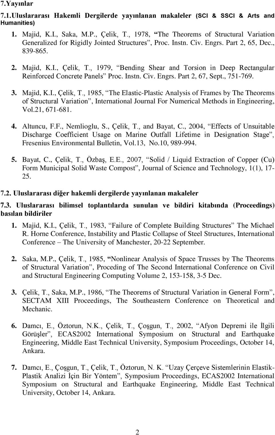 , 1979, Bending Shear and Torsion in Deep Rectangular Reinforced Concrete Panels Proc. Instn. Civ. Engrs. Part 2, 67, Sept., 751-769. 3. Majid, K.I., Çelik, T.