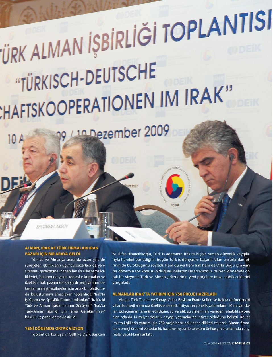 Irak ta İş Yapma ve Spesiﬁk Yatırım İmkânları, Irak taki Türk ve Alman İşadamlarının Görüşleri, Irak ta Türk-Alman İşbirliği İçin Temel Gereksinimler başlıklı üç panel gerçekleştirildi.