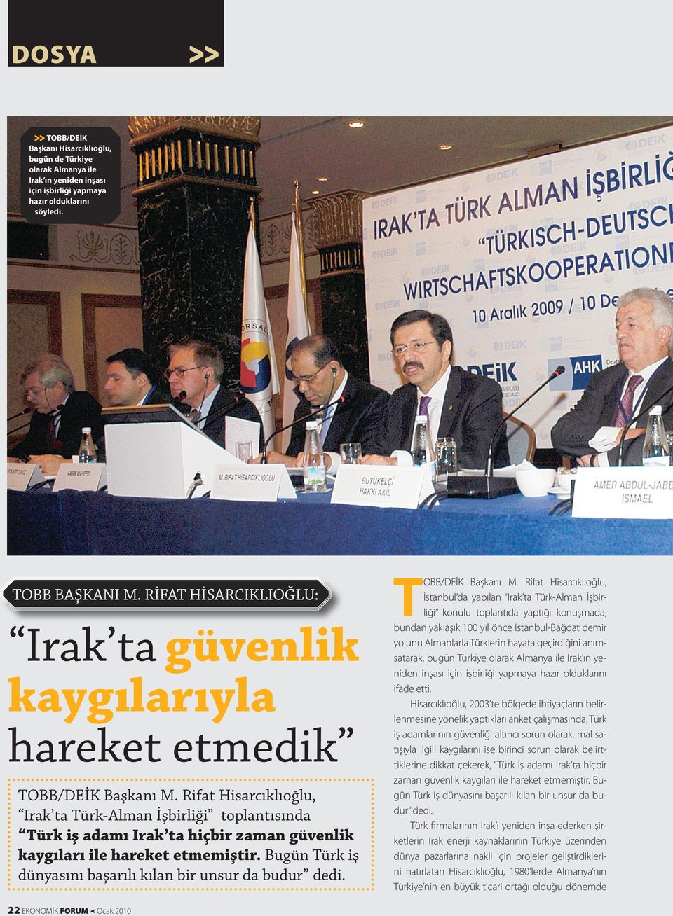 Rifat Hisarcıklıoğlu, Irak ta Türk-Alman İşbirliği toplantısında Türk iş adamı Irak ta hiçbir zaman güvenlik kaygıları ile hareket etmemiştir.