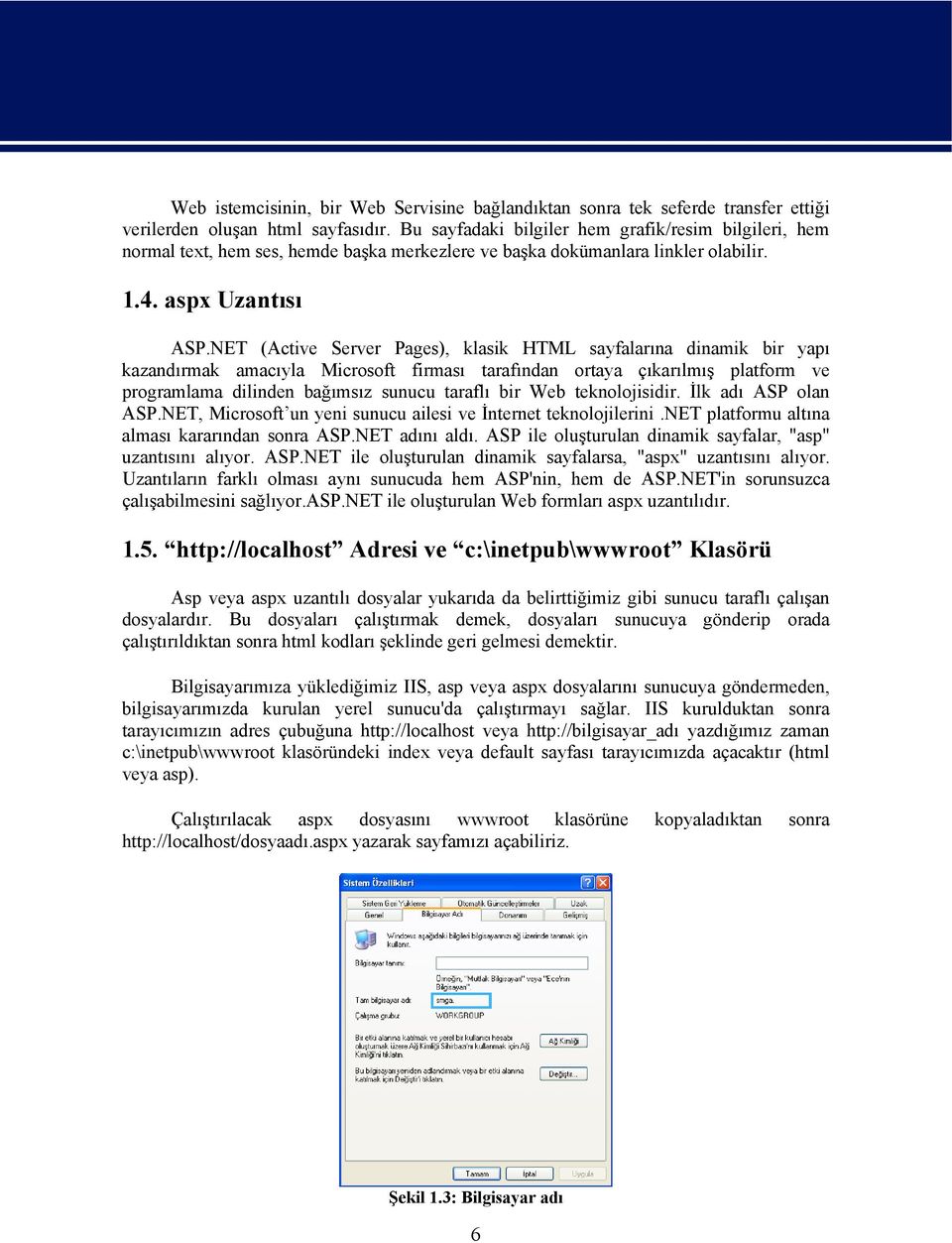NET (Active Server Pages), klasik HTML sayfalarına dinamik bir yapı kazandırmak amacıyla Microsoft firması tarafından ortaya çıkarılmış platform ve programlama dilinden bağımsız sunucu taraflı bir