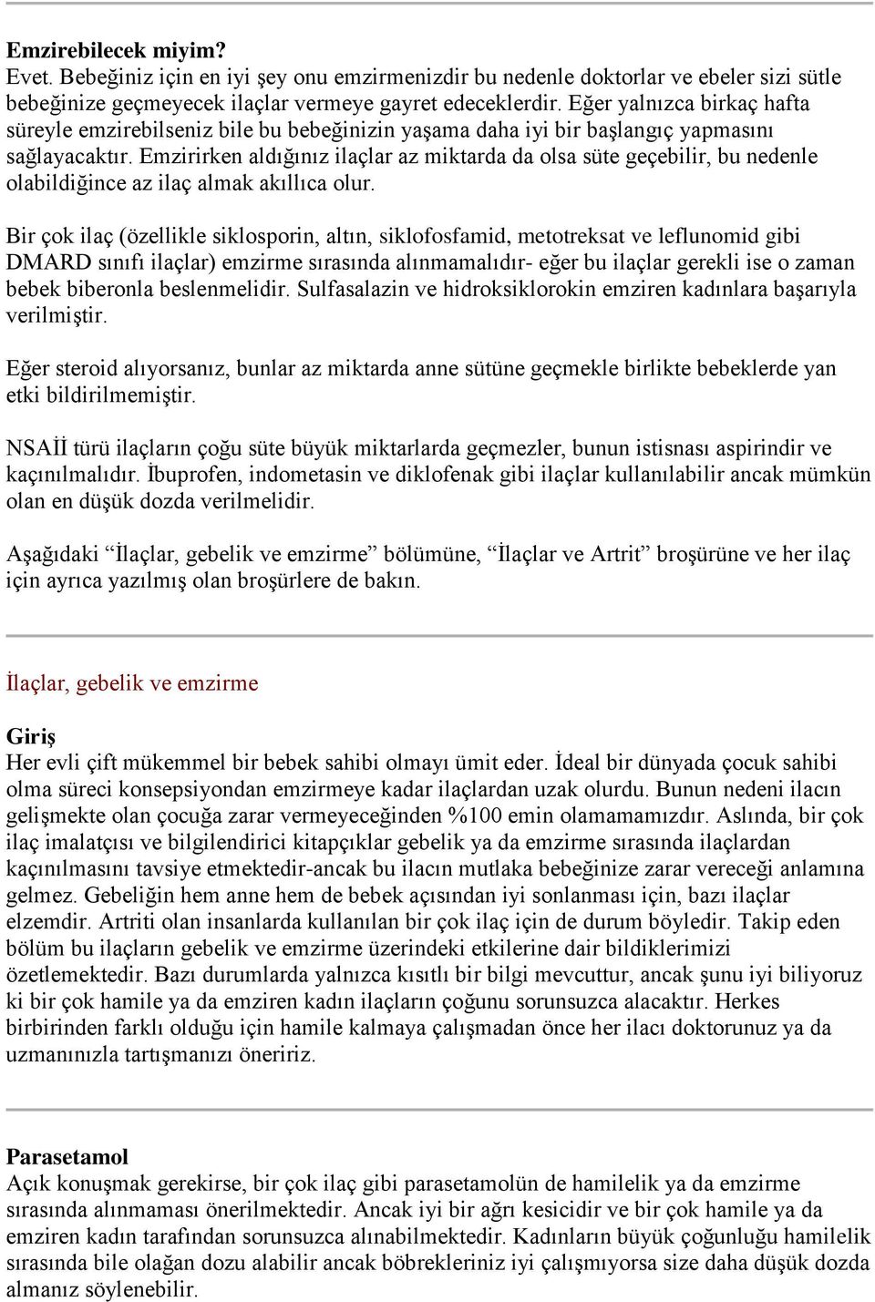 Emzirirken aldığınız ilaçlar az miktarda da olsa süte geçebilir, bu nedenle olabildiğince az ilaç almak akıllıca olur.