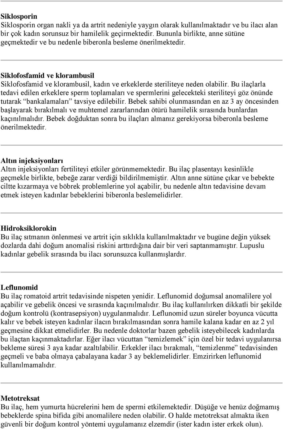 Bu ilaçlarla tedavi edilen erkeklere sperm toplamaları ve spermlerini gelecekteki steriliteyi göz önünde tutarak bankalamaları tavsiye edilebilir.