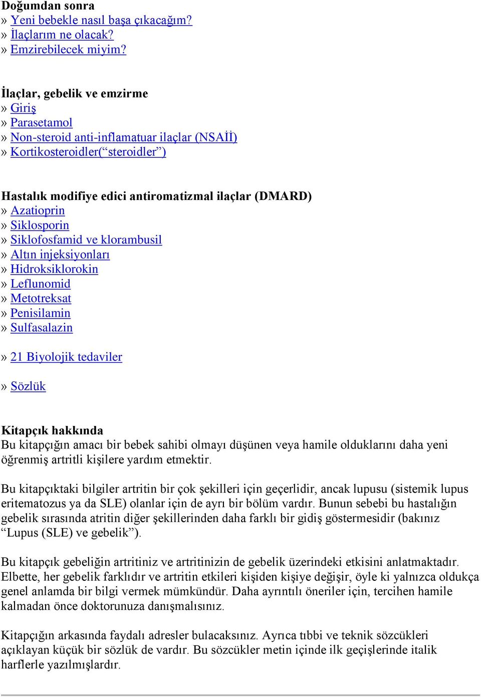 Siklosporin» Siklofosfamid ve klorambusil» Altın injeksiyonları» Hidroksiklorokin» Leflunomid» Metotreksat» Penisilamin» Sulfasalazin» 21 Biyolojik tedaviler» Sözlük Kitapçık hakkında Bu kitapçığın