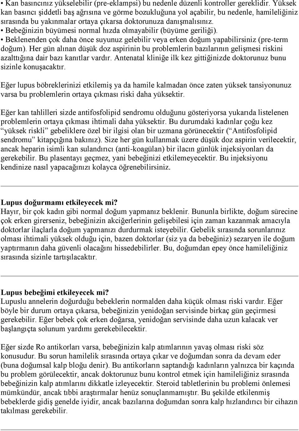 Bebeğinizin büyümesi normal hızda olmayabilir (büyüme geriliği). Beklenenden çok daha önce suyunuz gelebilir veya erken doğum yapabilirsiniz (pre-term doğum).