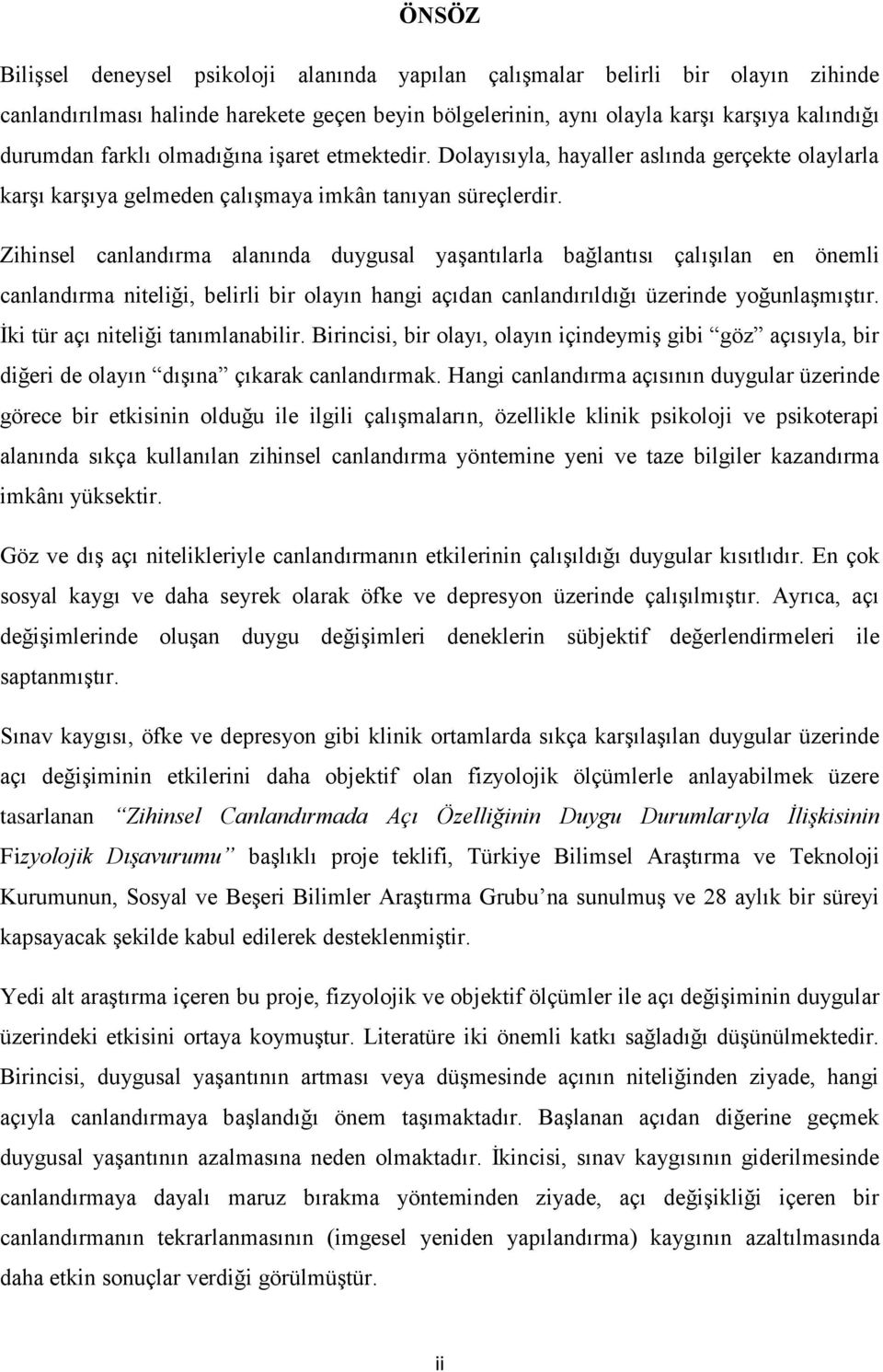 Zihinsel canlandırma alanında duygusal yaşantılarla bağlantısı çalışılan en önemli canlandırma niteliği, belirli bir olayın hangi açıdan canlandırıldığı üzerinde yoğunlaşmıştır.