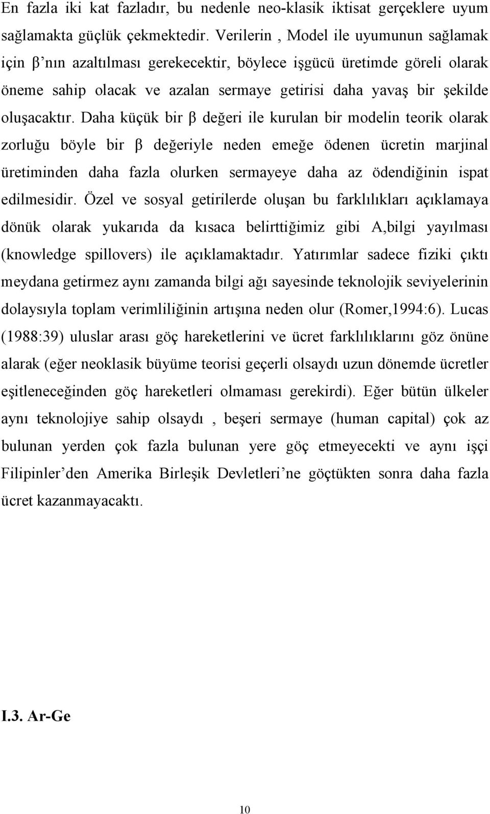 Daha küçük bir β değeri ile kurulan bir modelin teorik olarak zorluğu böyle bir β değeriyle neden emeğe ödenen ücretin marjinal üretiminden daha fazla olurken sermayeye daha az ödendiğinin ispat