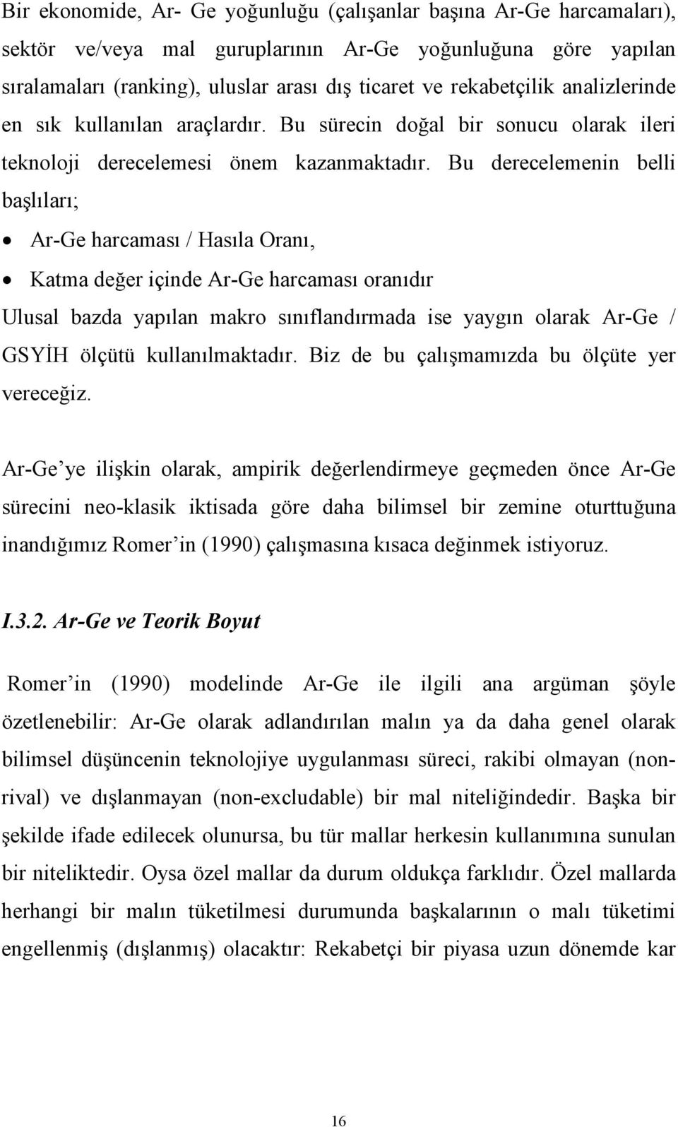 Bu derecelemenin belli başlıları; Ar-Ge harcaması / Hasıla Oranı, Katma değer içinde Ar-Ge harcaması oranıdır Ulusal bazda yapılan makro sınıflandırmada ise yaygın olarak Ar-Ge / GSYİH ölçütü