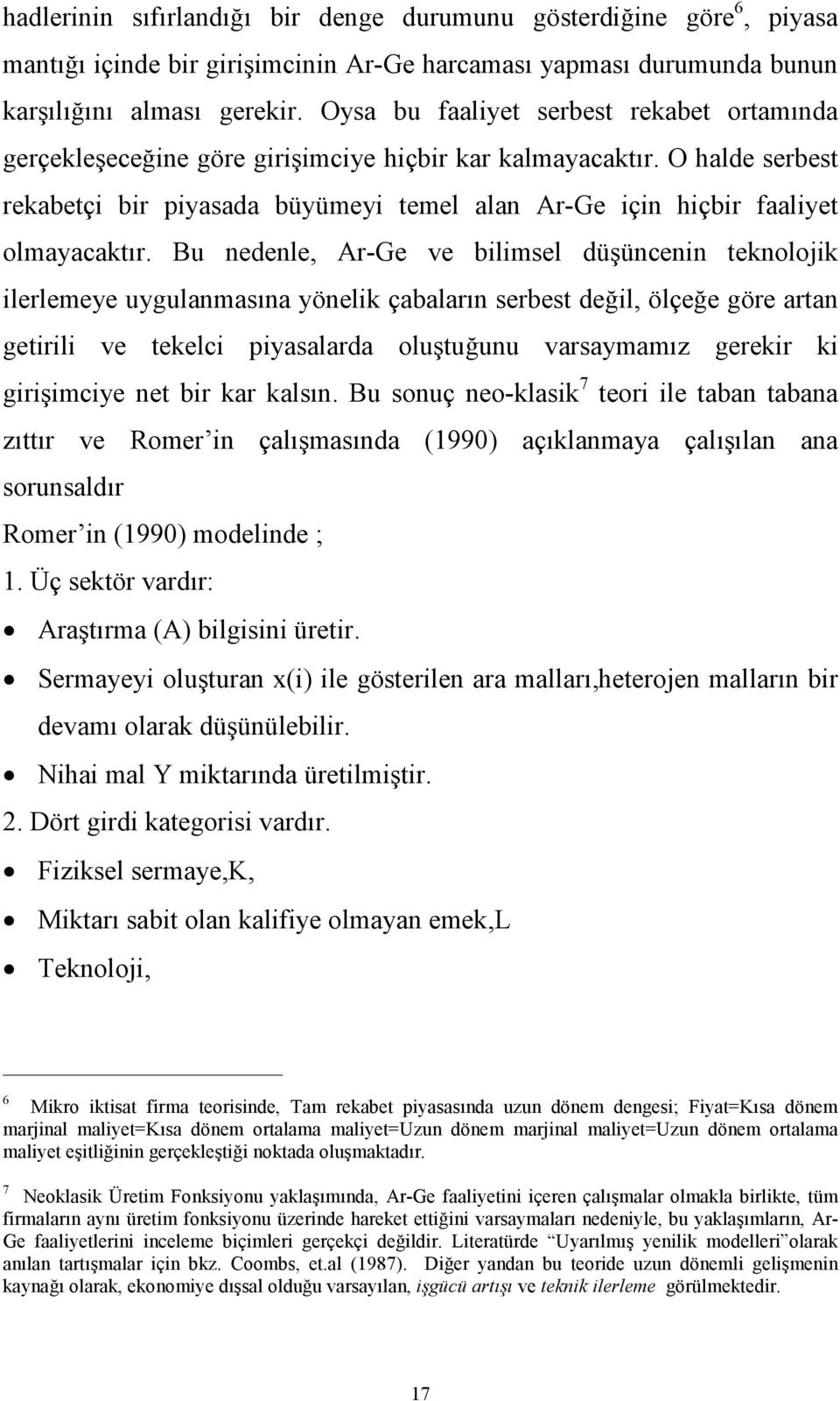 O halde serbest rekabetçi bir piyasada büyümeyi temel alan Ar-Ge için hiçbir faaliyet olmayacaktır.