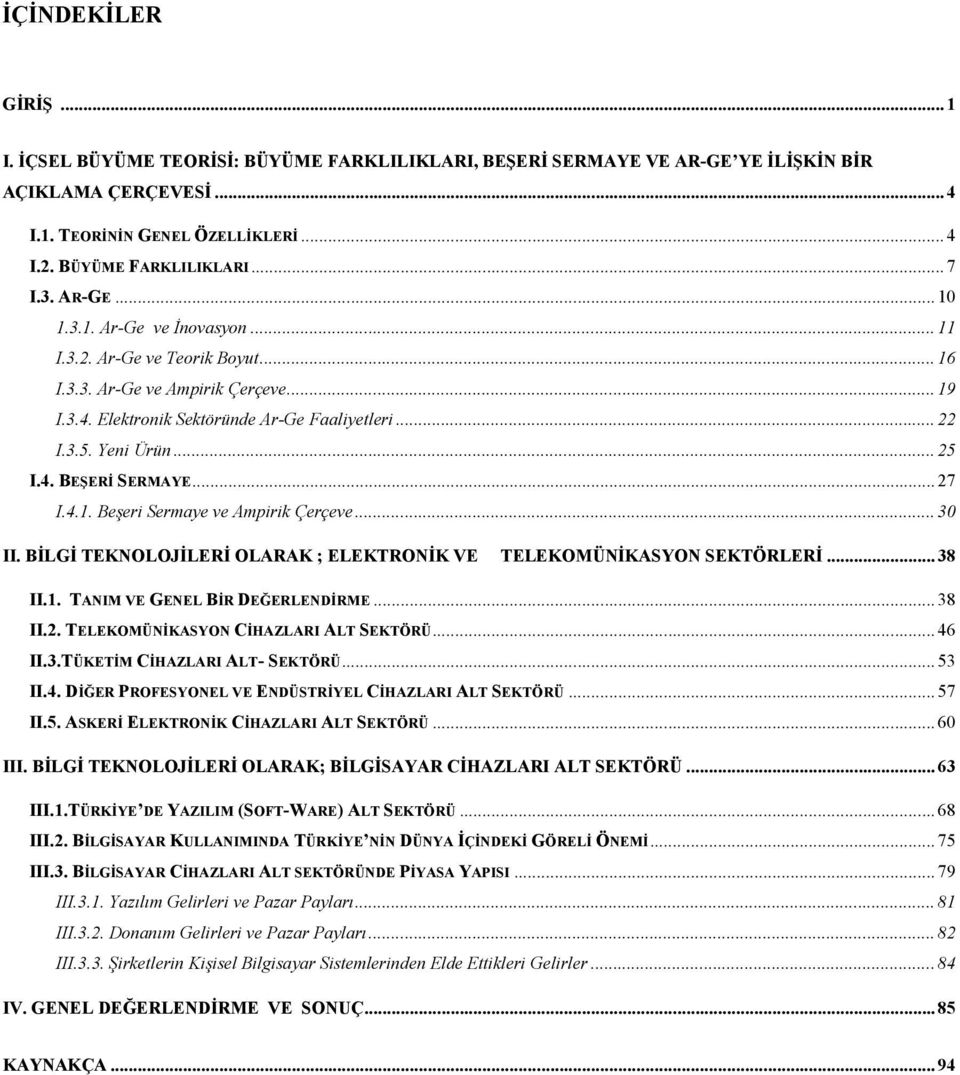 ..27 I.4.1. Beşeri Sermaye ve Ampirik Çerçeve...30 II. BİLGİ TEKNOLOJİLERİ OLARAK ; ELEKTRONİK VE TELEKOMÜNİKASYON SEKTÖRLERİ...38 II.1. TANIM VE GENEL BİR DEĞERLENDİRME...38 II.2. TELEKOMÜNİKASYON CİHAZLARI ALT SEKTÖRÜ.