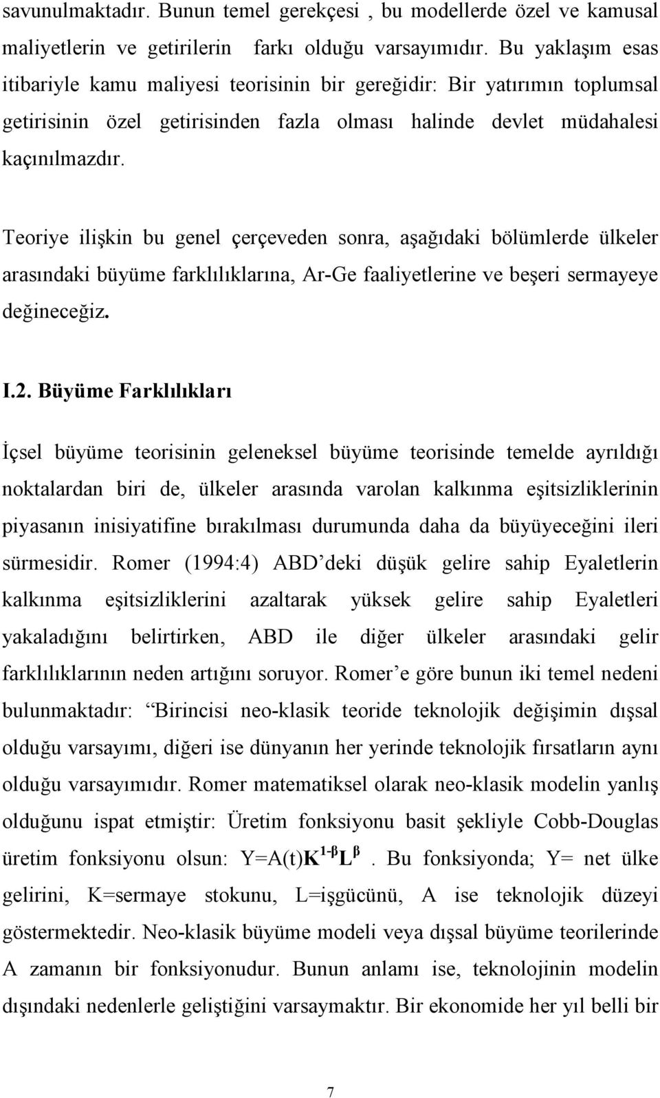 Teoriye ilişkin bu genel çerçeveden sonra, aşağıdaki bölümlerde ülkeler arasındaki büyüme farklılıklarına, Ar-Ge faaliyetlerine ve beşeri sermayeye değineceğiz. I.2.