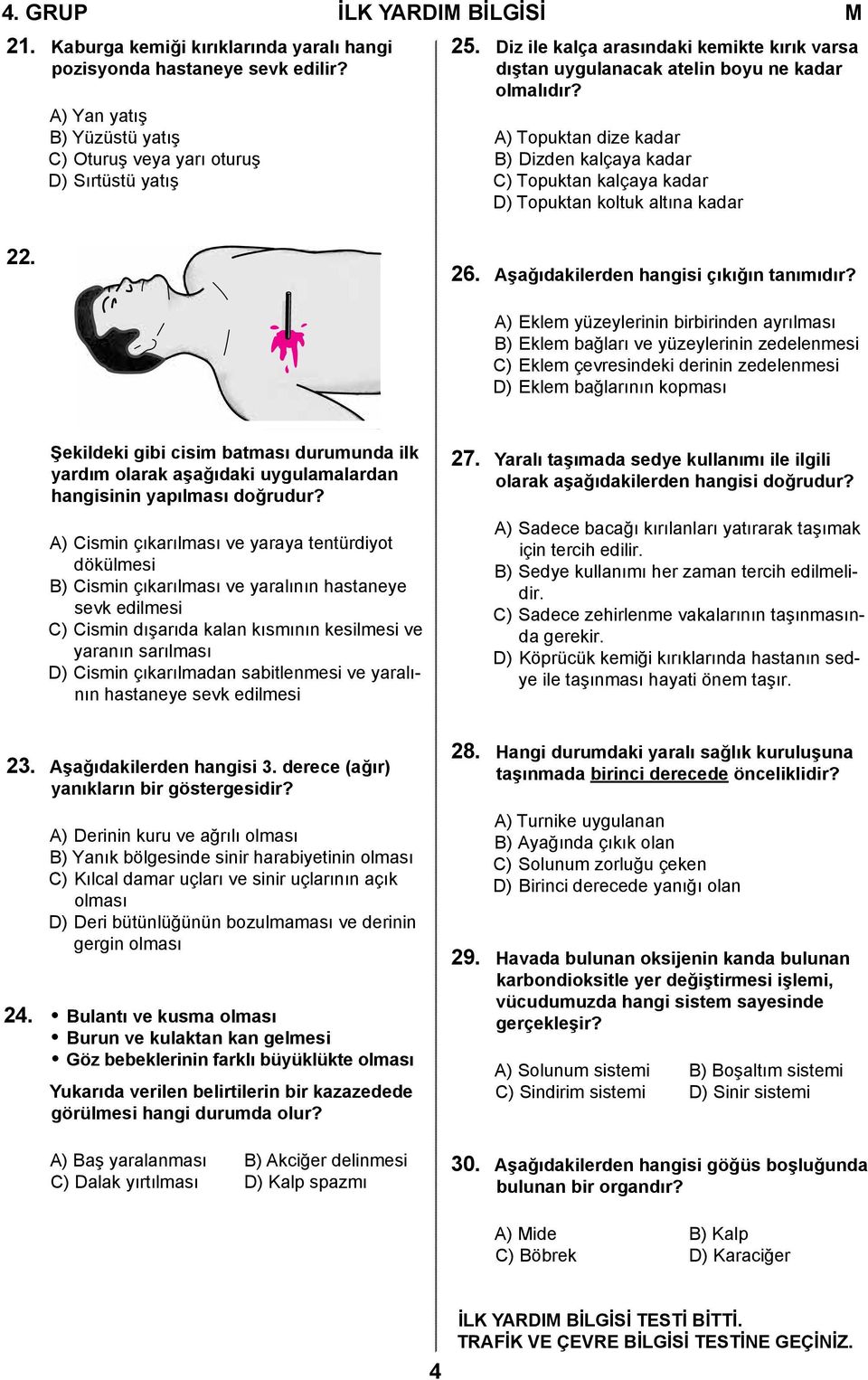 A) Topuktan dize kadar B) Dizden kalçaya kadar C) Topuktan kalçaya kadar D) Topuktan koltuk altına kadar 22. 26. Aşağıdakilerden hangisi çıkığın tanımıdır?