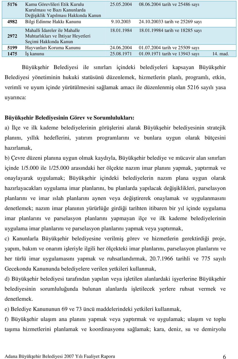 06.2004 01.07.2004 tarih ve 25509 sayı 1475 İş kanunu 25.08.1971 01.09.1971 tarih ve 13943 sayı 14. mad.