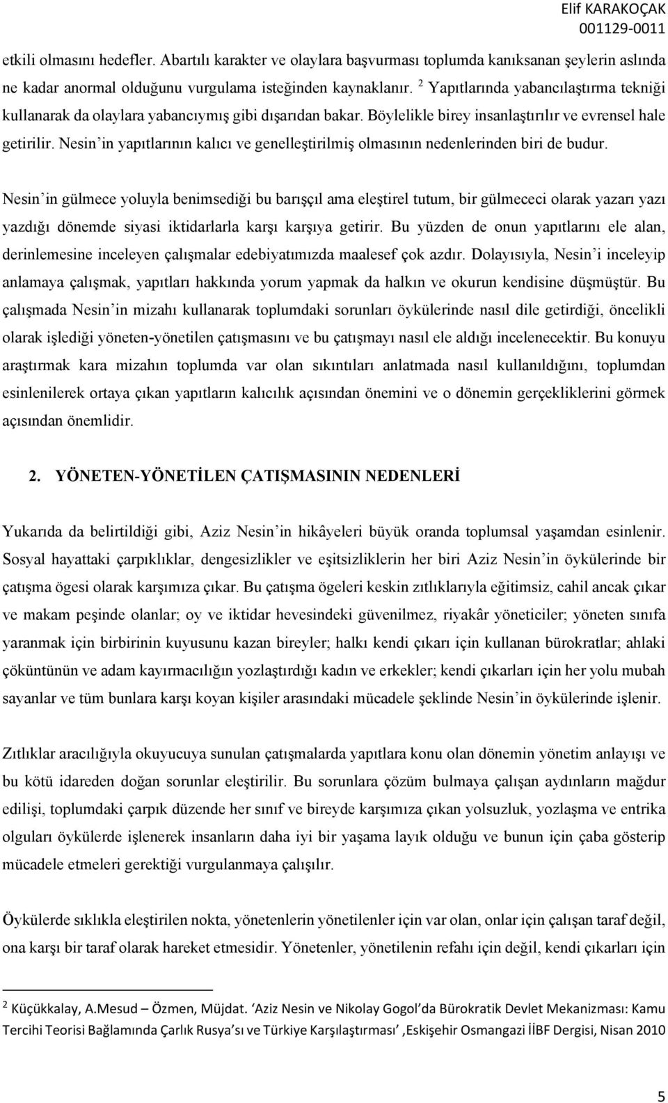 Nesin in yapıtlarının kalıcı ve genelleştirilmiş olmasının nedenlerinden biri de budur.