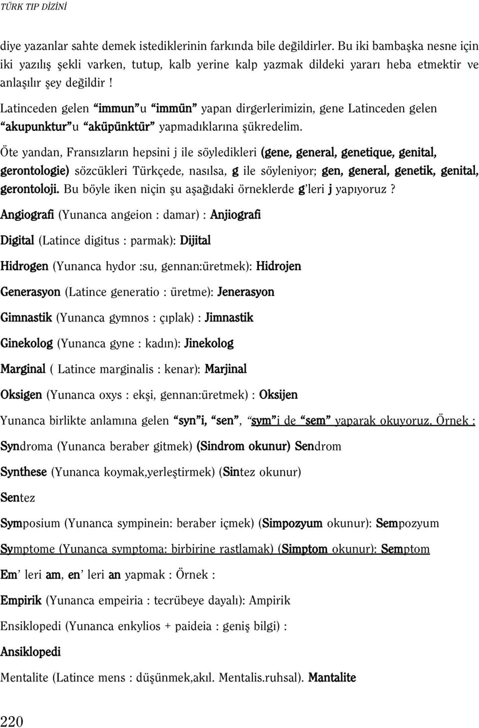 Latinceden gelen immun u immün yapan dirgerlerimizin, gene Latinceden gelen akupunktur u aküpünktür yapmad klar na flükredelim.