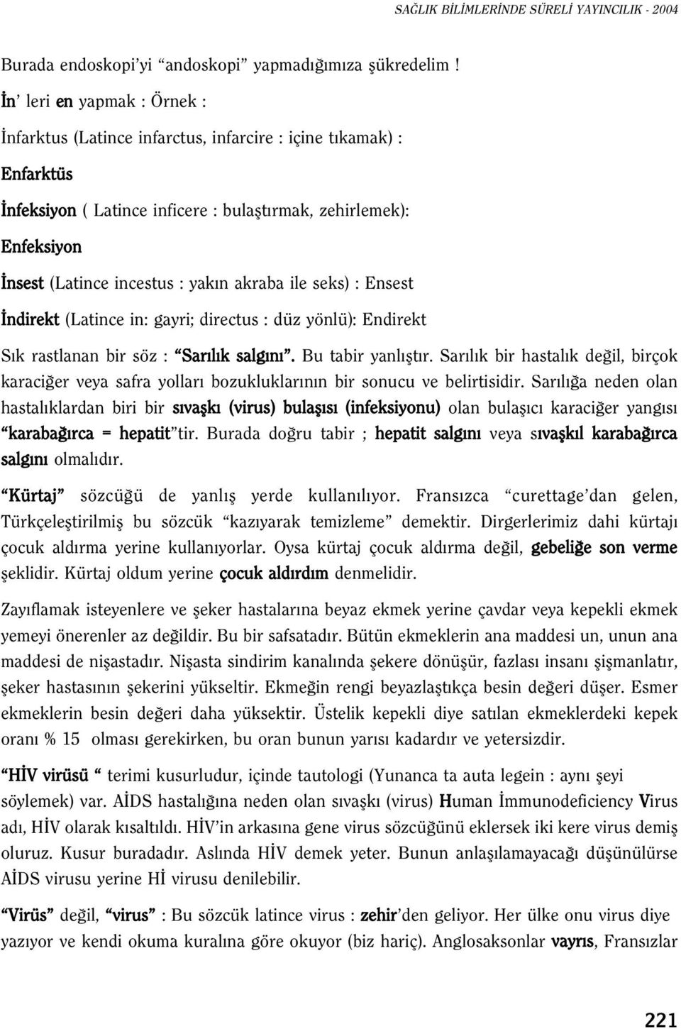 akraba ile seks) : Ensest ndirekt (Latince in: gayri; directus : düz yönlü): Endirekt S k rastlanan bir söz : Sar l k salg n. Bu tabir yanl flt r.