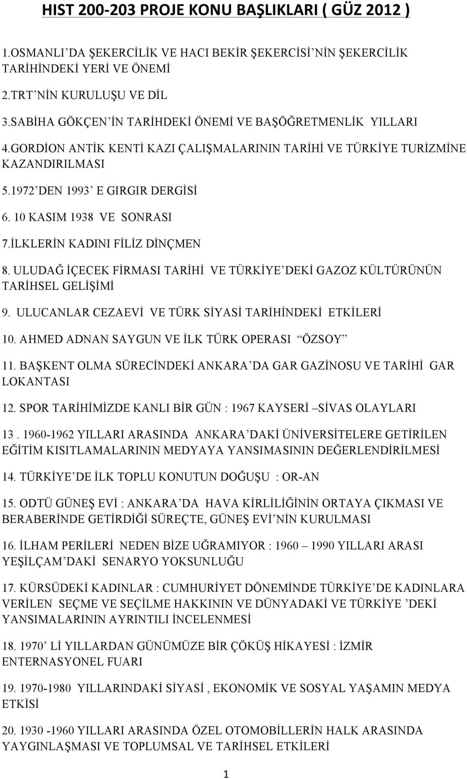 ULUDAĞ İÇECEK FİRMASI TARİHİ VE TÜRKİYE DEKİ GAZOZ KÜLTÜRÜNÜN TARİHSEL GELİŞİMİ 9. ULUCANLAR CEZAEVİ VE TÜRK SİYASİ TARİHİNDEKİ ETKİLERİ 10. AHMED ADNAN SAYGUN VE İLK TÜRK OPERASI ÖZSOY 11.