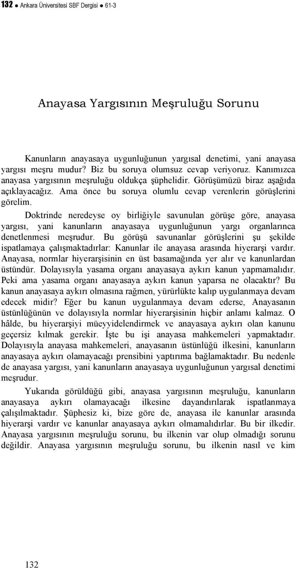 Ama önce bu soruya olumlu cevap verenlerin görüşlerini görelim.