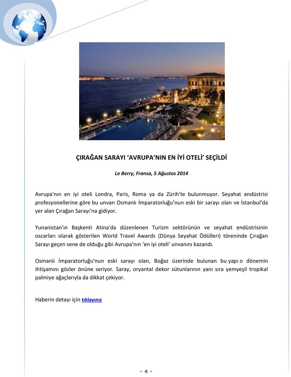 Yunanistan'ın Başkenti Atina'da düzenlenen Turizm sektörünün ve seyahat endüstrisinin oscarları olarak gösterilen World Travel Awards (Dünya Seyahat Ödülleri) töreninde Çırağan Sarayı geçen sene