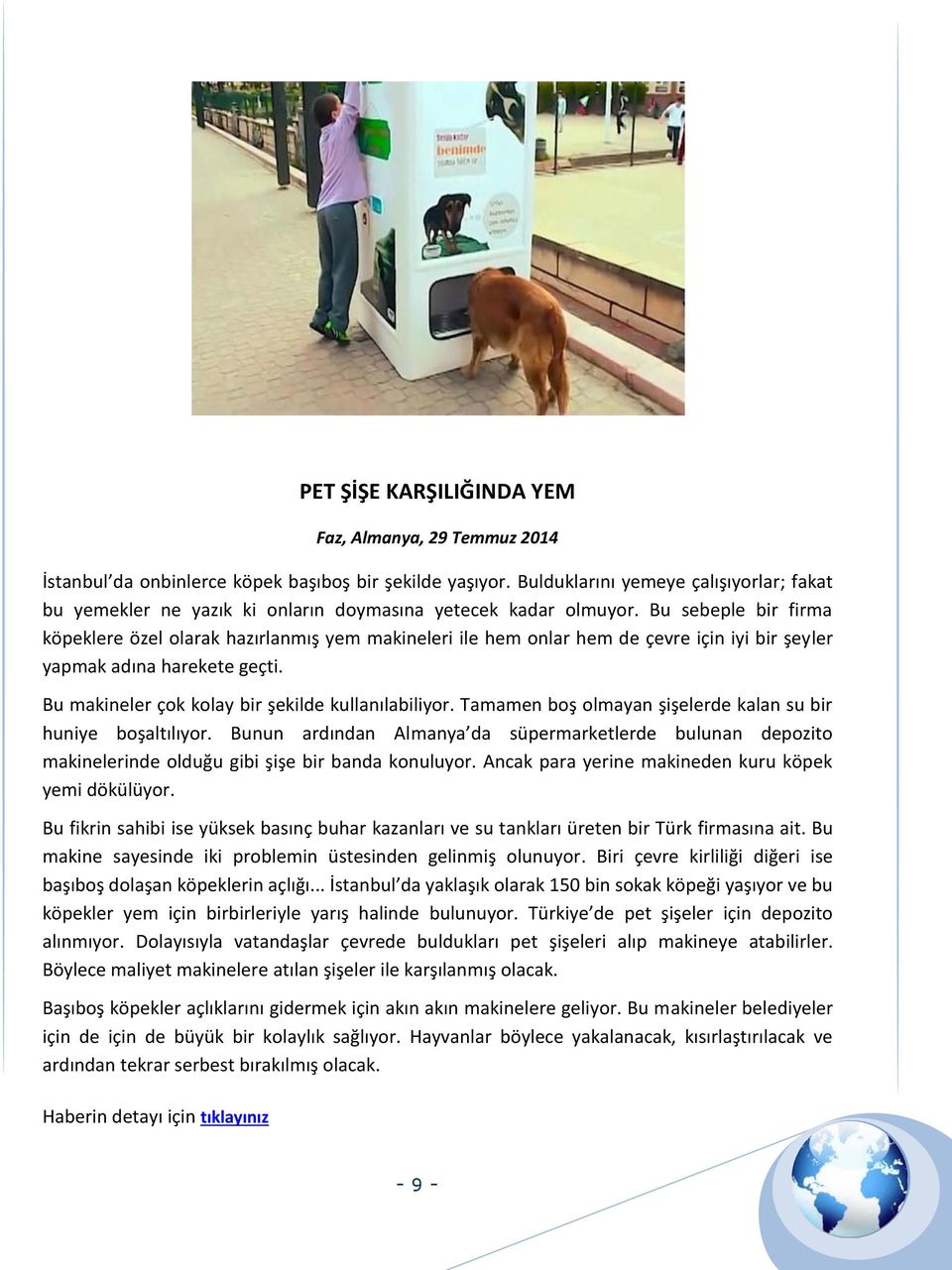 Bu sebeple bir firma köpeklere özel olarak hazırlanmış yem makineleri ile hem onlar hem de çevre için iyi bir şeyler yapmak adına harekete geçti. Bu makineler çok kolay bir şekilde kullanılabiliyor.