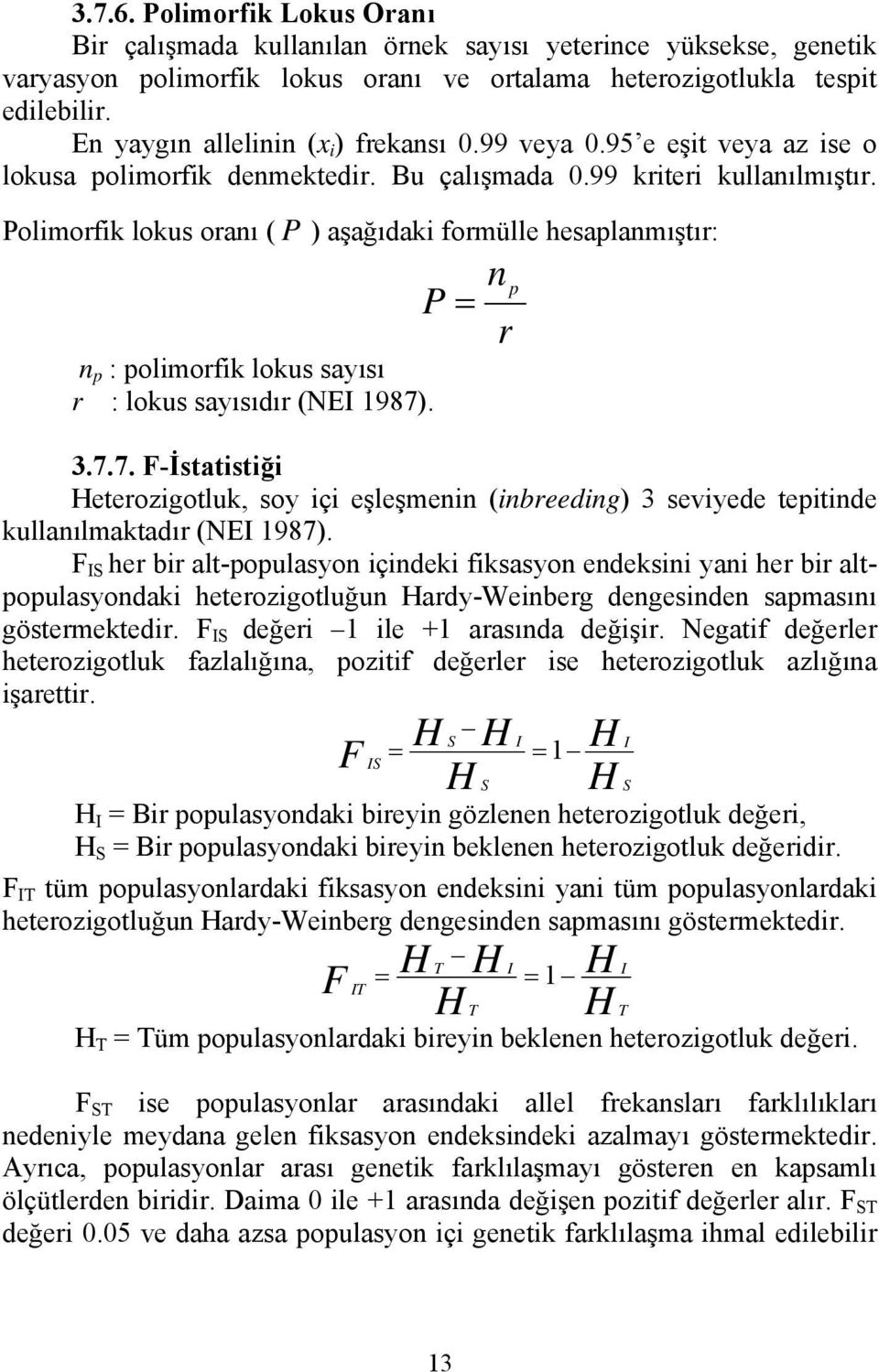 Polimorfik lokus oranı ( P ) aşağıdaki formülle hesaplanmıştır: n p : polimorfik lokus sayısı r : lokus sayısıdır (NEI 1987)