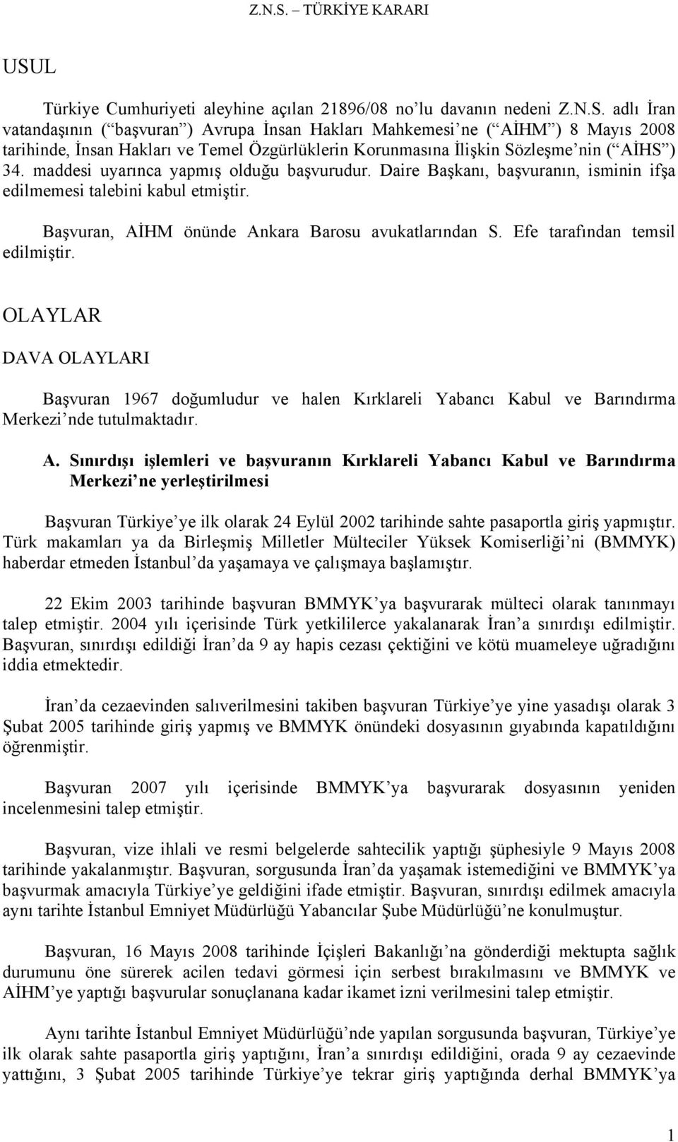 Efe tarafından temsil edilmiştir. OLAYLAR DAVA OLAYLARI Başvuran 1967 doğumludur ve halen Kırklareli Yabancı Kabul ve Barındırma Merkezi nde tutulmaktadır. A.