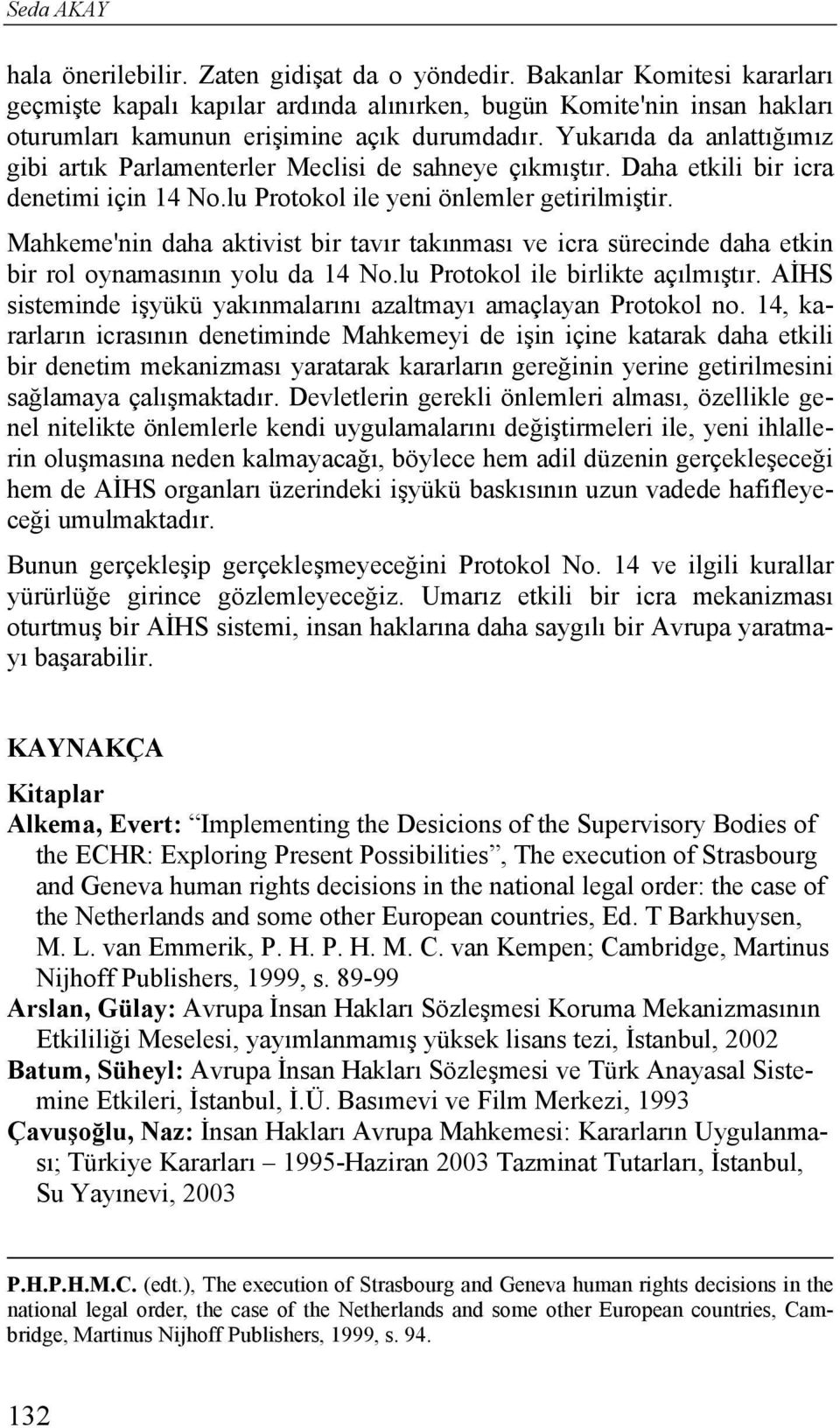 Yukarıda da anlattığımız gibi artık Parlamenterler Meclisi de sahneye çıkmıştır. Daha etkili bir icra denetimi için 14 No.lu Protokol ile yeni önlemler getirilmiştir.