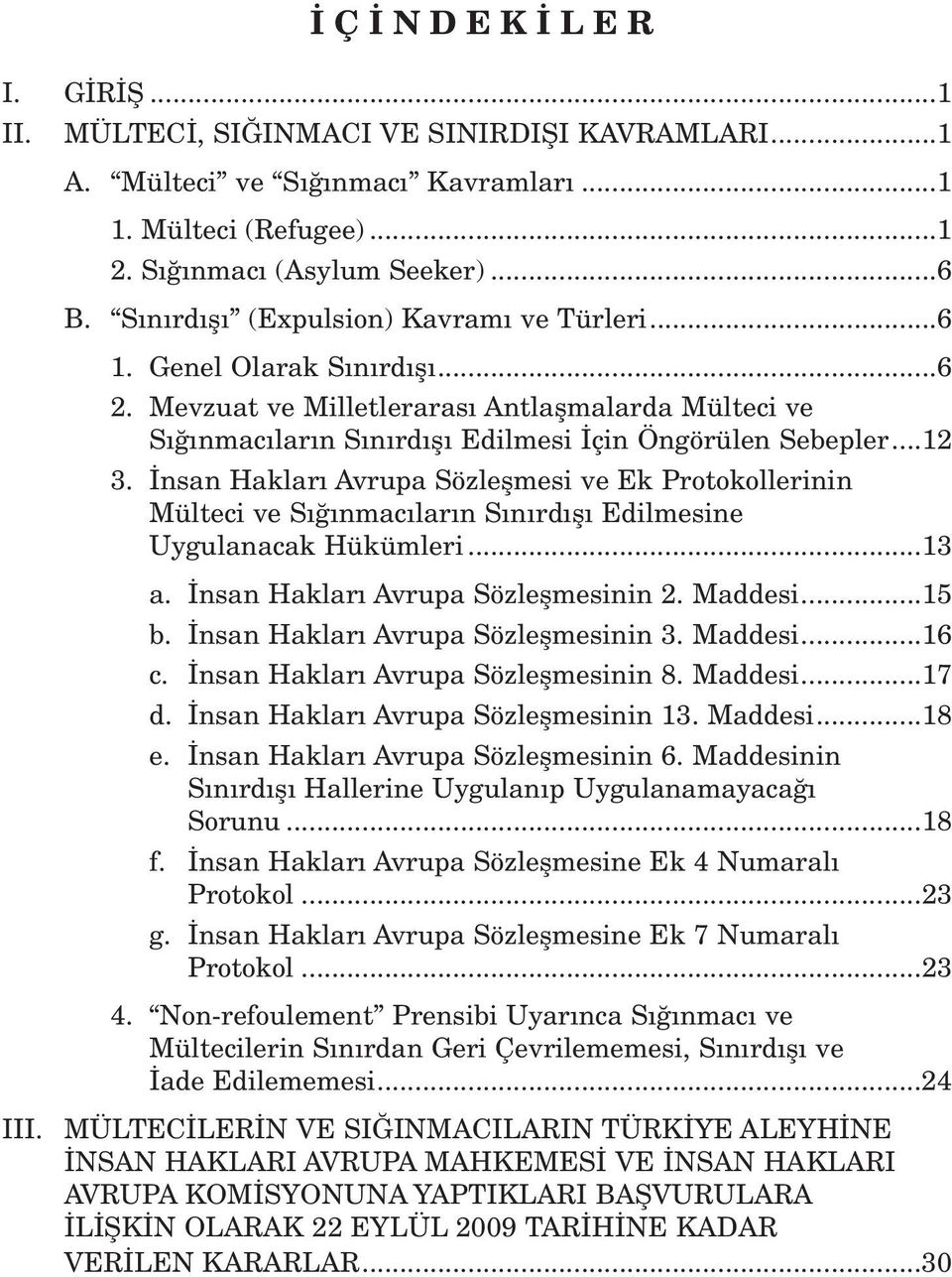 nsan Haklar Avrupa Sözleflmesi ve Ek Protokollerinin Mülteci ve S nmac lar n S n rd fl Edilmesine Uygulanacak Hükümleri...13 a. nsan Haklar Avrupa Sözleflmesinin 2. Maddesi...15 b.