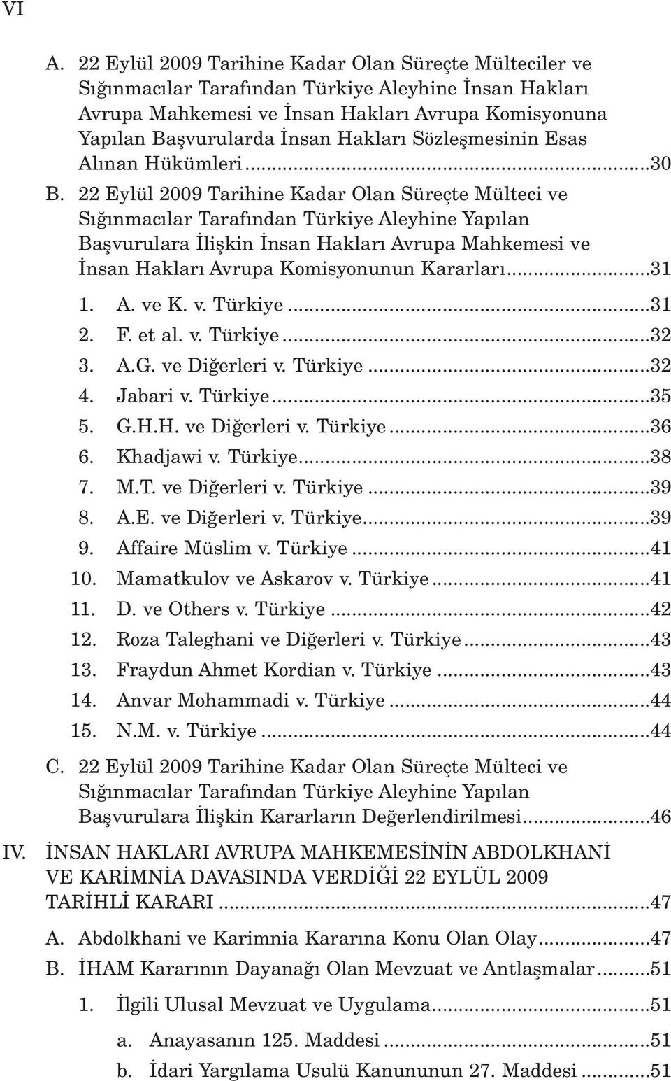 Sözleflmesinin Esas Al nan Hükümleri...30 B.