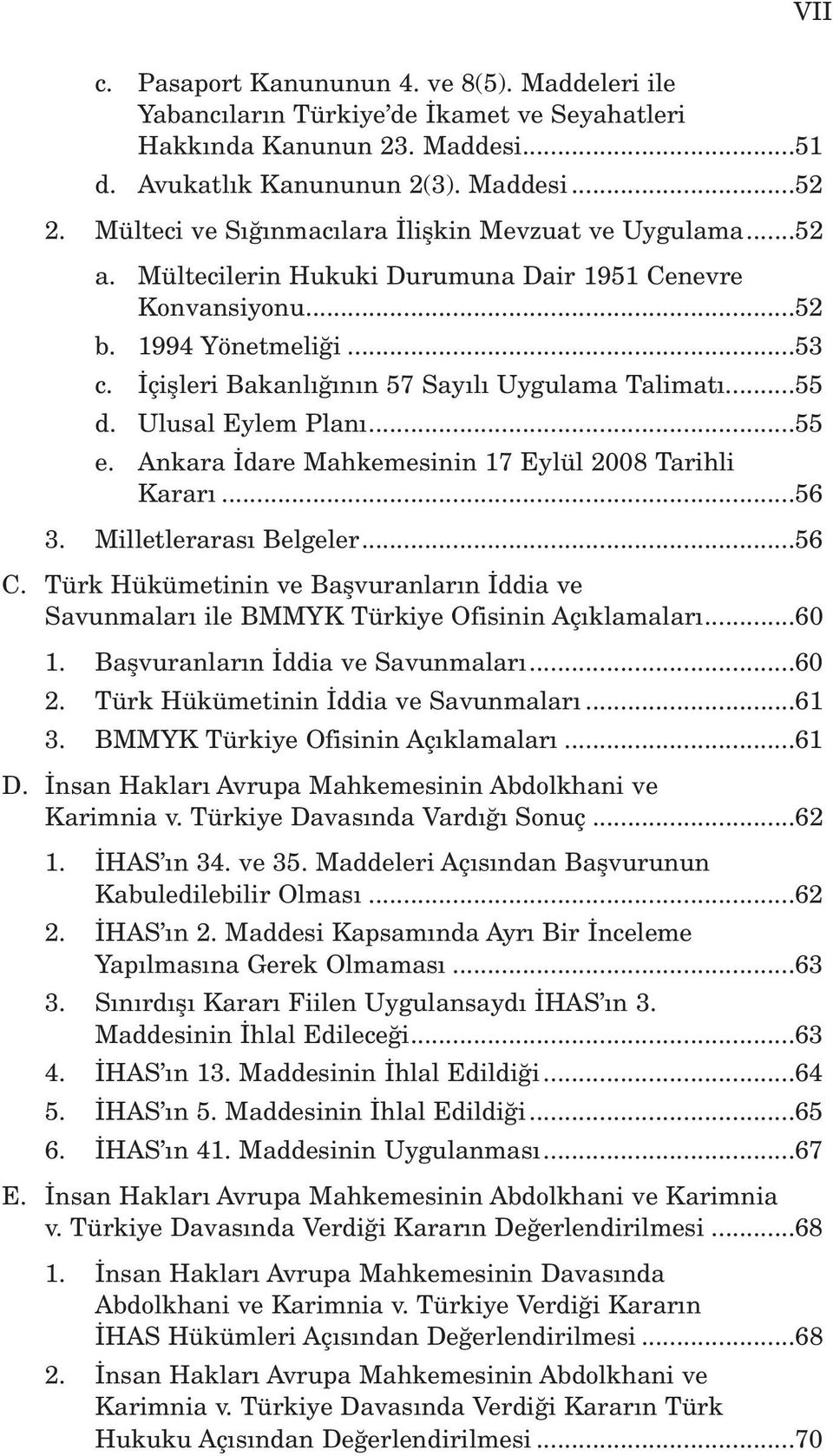 ..55 d. Ulusal Eylem Plan...55 e. Ankara dare Mahkemesinin 17 Eylül 2008 Tarihli Karar...56 3. Milletleraras Belgeler...56 C.