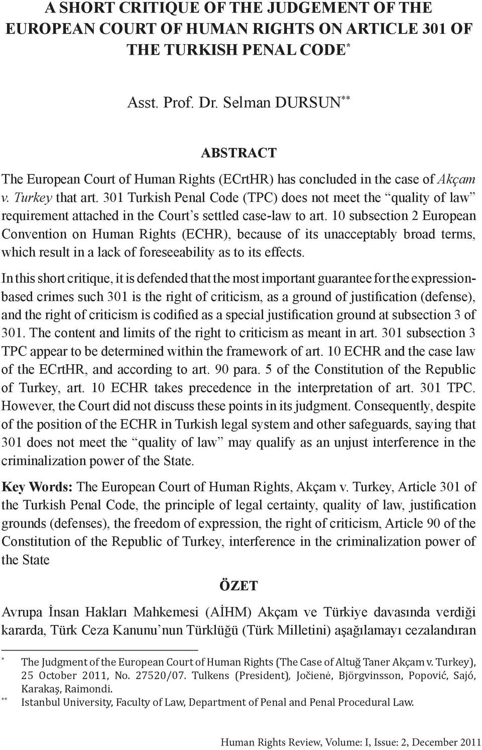 301 Turkish Penal Code (TPC) does not meet the quality of law requirement attached in the Court s settled case-law to art.