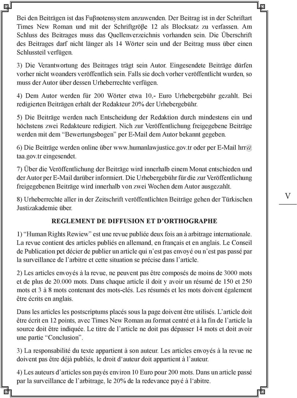 3) Die Verantwortung des Beitrages trägt sein Autor. Eingesendete Beiträge dürfen vorher nicht woanders veröffentlich sein.