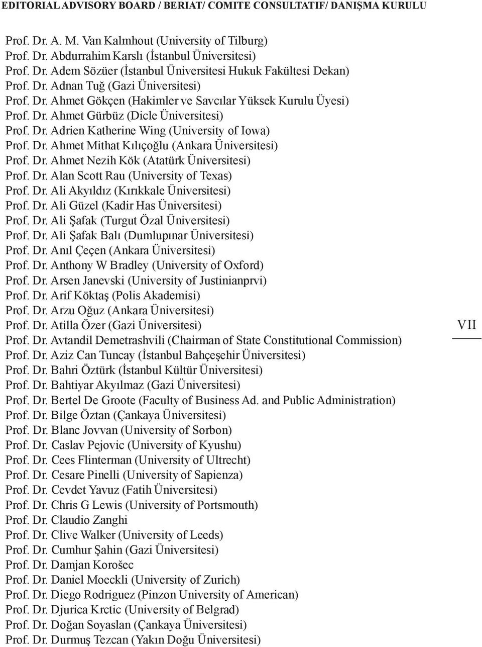 Dr. Ahmet Mithat Kılıçoğlu (Ankara Üniversitesi) Prof. Dr. Ahmet Nezih Kök (Atatürk Üniversitesi) Prof. Dr. Alan Scott Rau (University of Texas) Prof. Dr. Ali Akyıldız (Kırıkkale Üniversitesi) Prof.