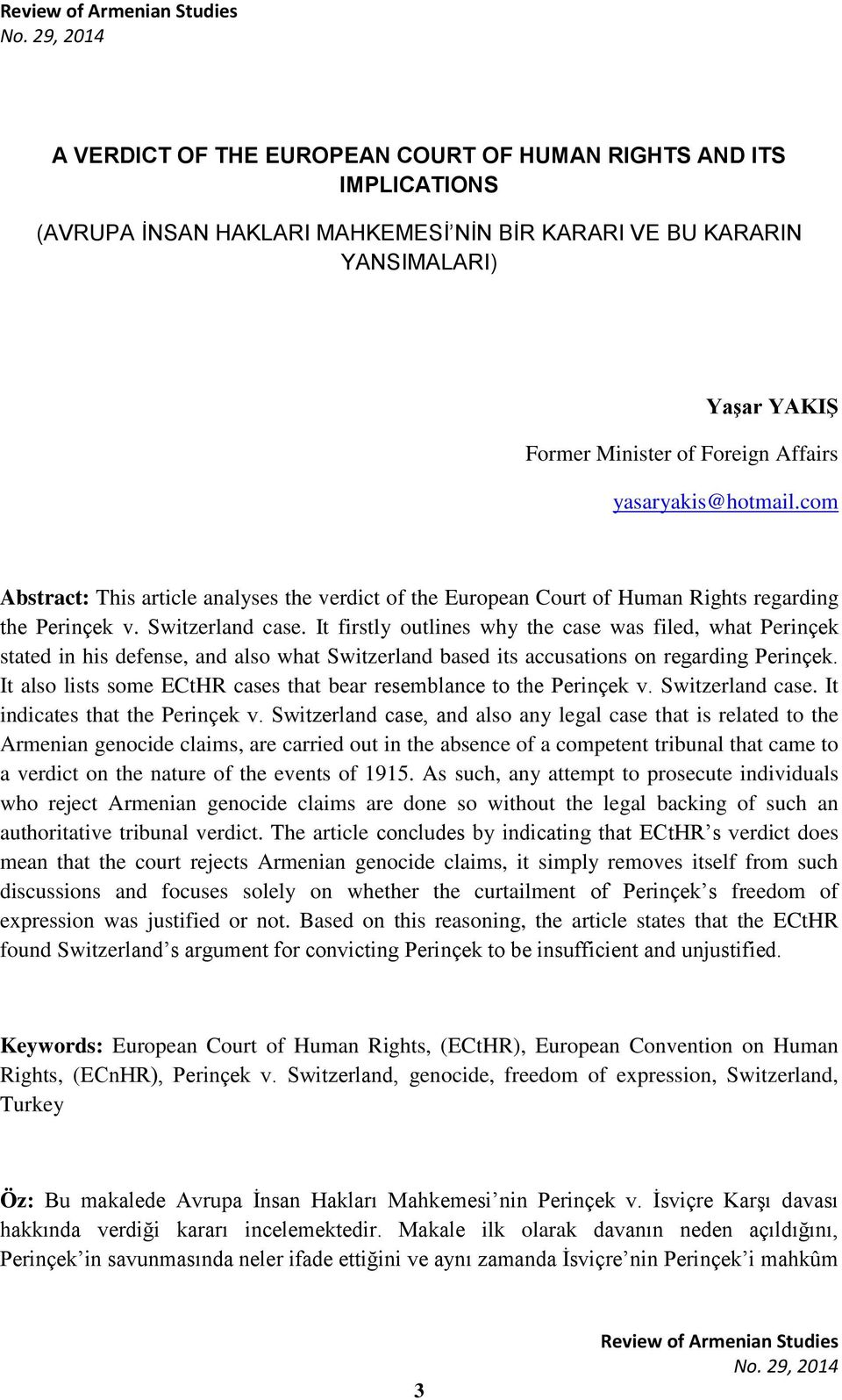 It firstly outlines why the case was filed, what Perinçek stated in his defense, and also what Switzerland based its accusations on regarding Perinçek.