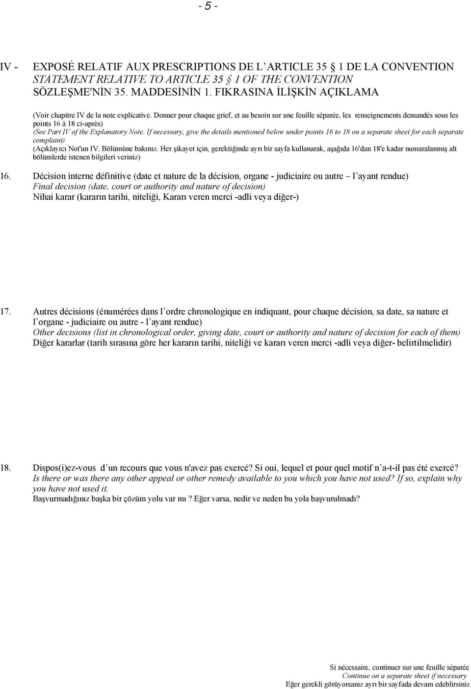 Donner pour chaque grief, et au besoin sur une feuille séparée, les renseignements demandés sous les points 16 à 18 ci-après) (See Part IV of the Explanatory Note.