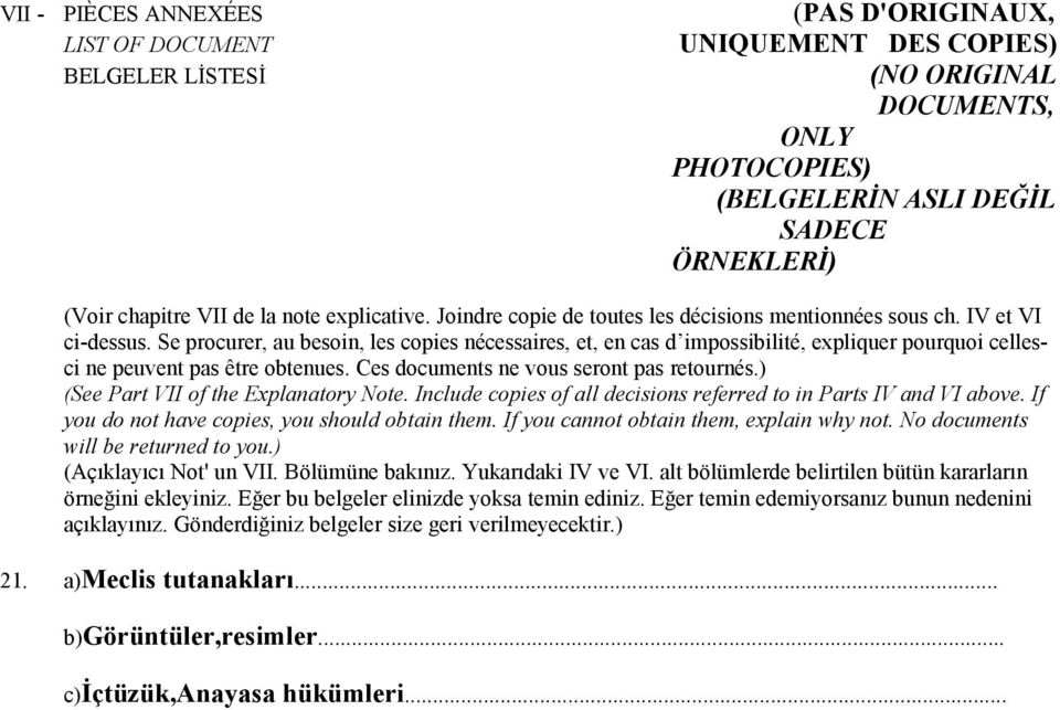 Se procurer, au besoin, les copies nécessaires, et, en cas d impossibilité, expliquer pourquoi cellesci ne peuvent pas être obtenues. Ces documents ne vous seront pas retournés.