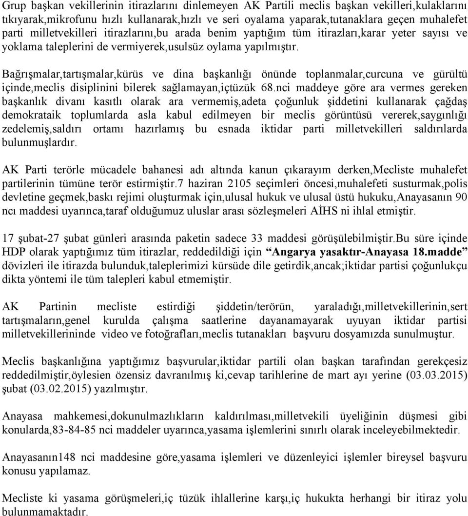 Bağrışmalar,tartışmalar,kürüs ve dina başkanlığı önünde toplanmalar,curcuna ve gürültü içinde,meclis disiplinini bilerek sağlamayan,içtüzük 68.