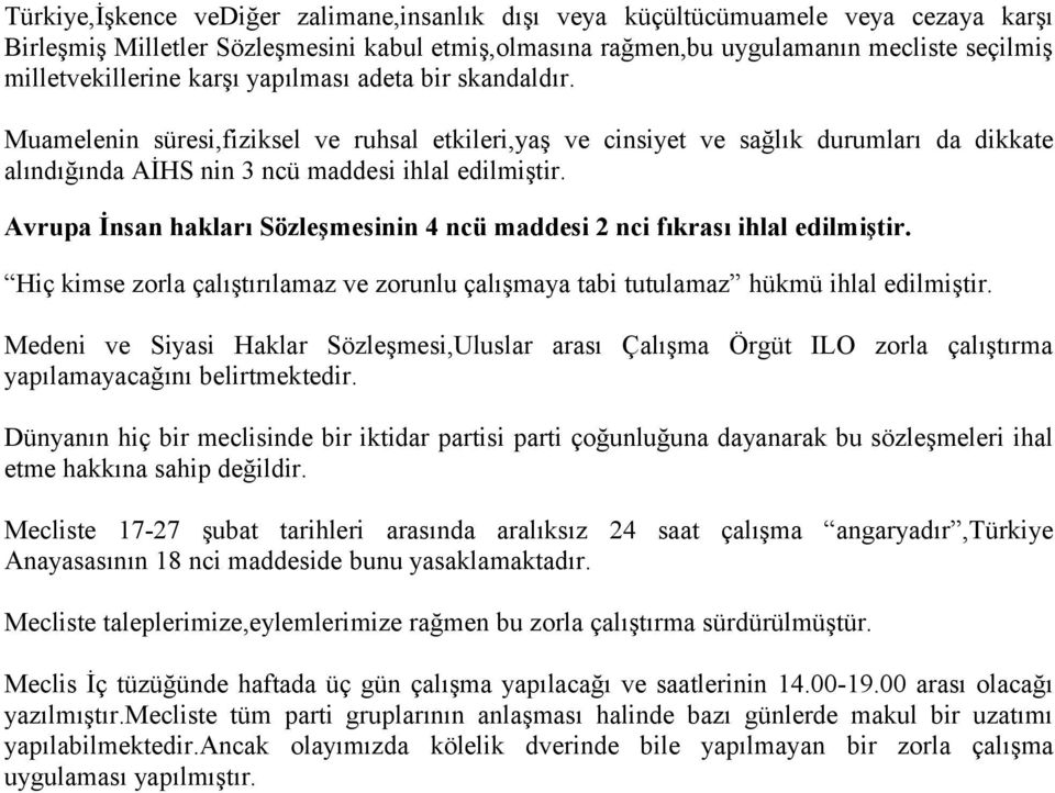 Avrupa İnsan hakları Sözleşmesinin 4 ncü maddesi 2 nci fıkrası ihlal edilmiştir. Hiç kimse zorla çalıştırılamaz ve zorunlu çalışmaya tabi tutulamaz hükmü ihlal edilmiştir.