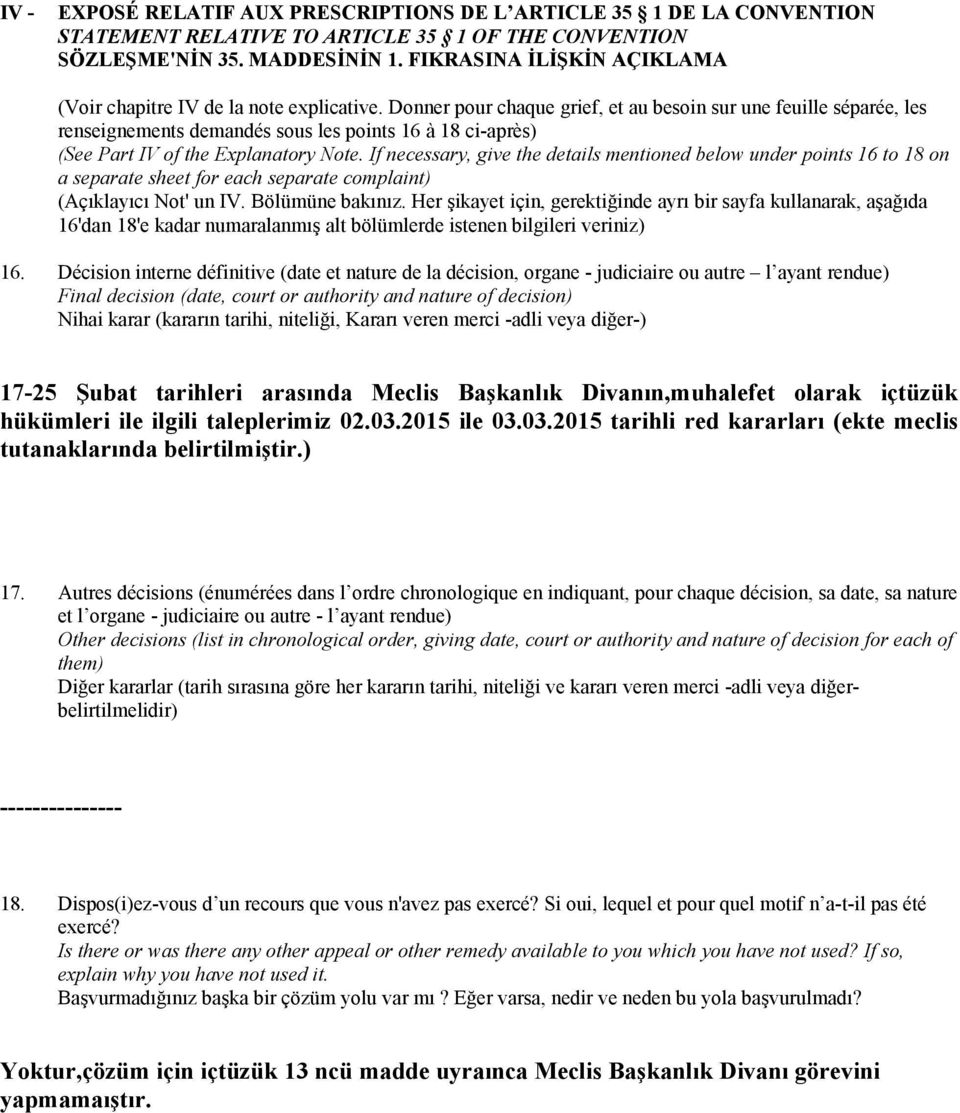 Donner pour chaque grief, et au besoin sur une feuille séparée, les renseignements demandés sous les points 16 à 18 ci-après) (See Part IV of the Explanatory Note.