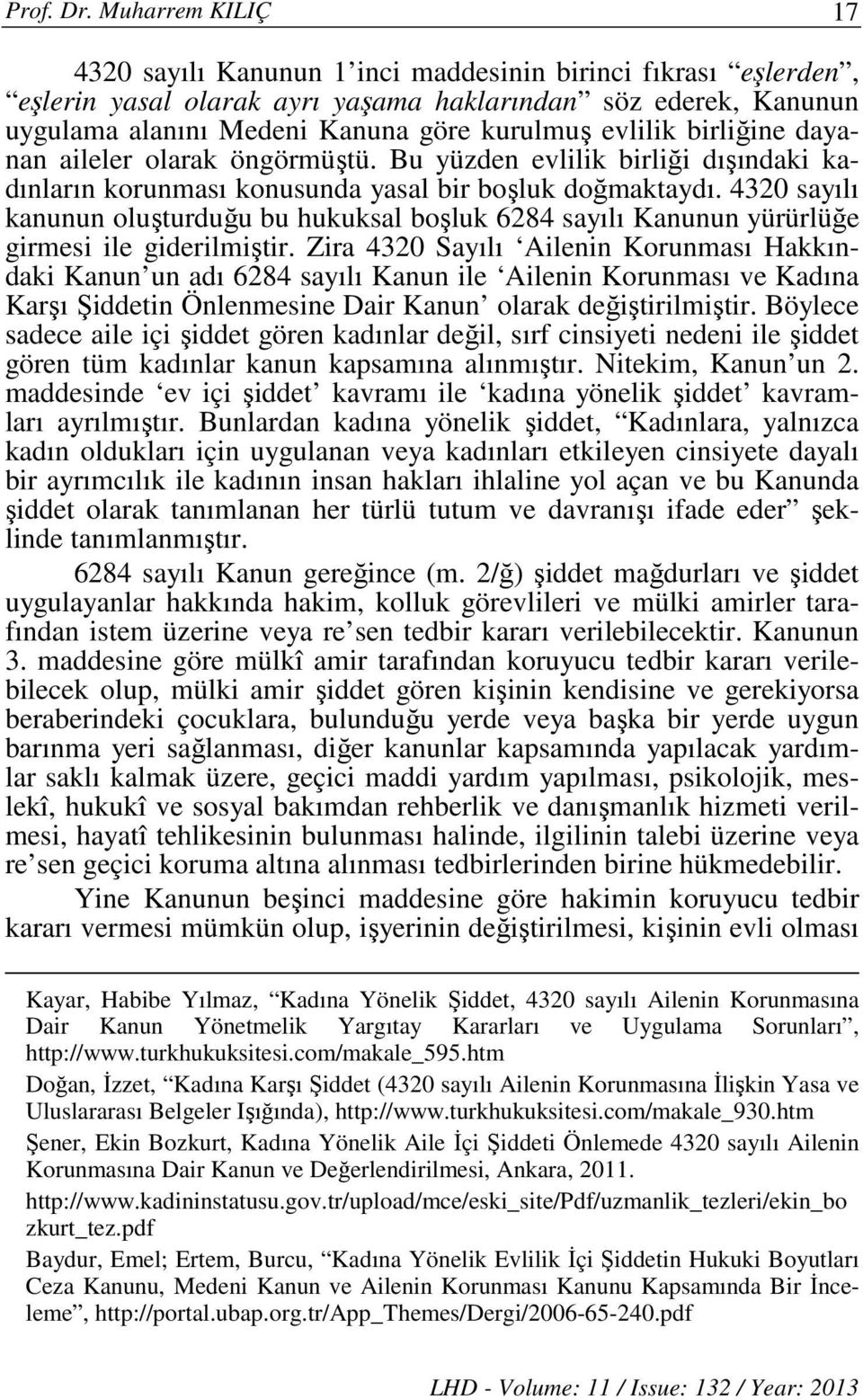 birliğine dayanan aileler olarak öngörmüştü. Bu yüzden evlilik birliği dışındaki kadınların korunması konusunda yasal bir boşluk doğmaktaydı.