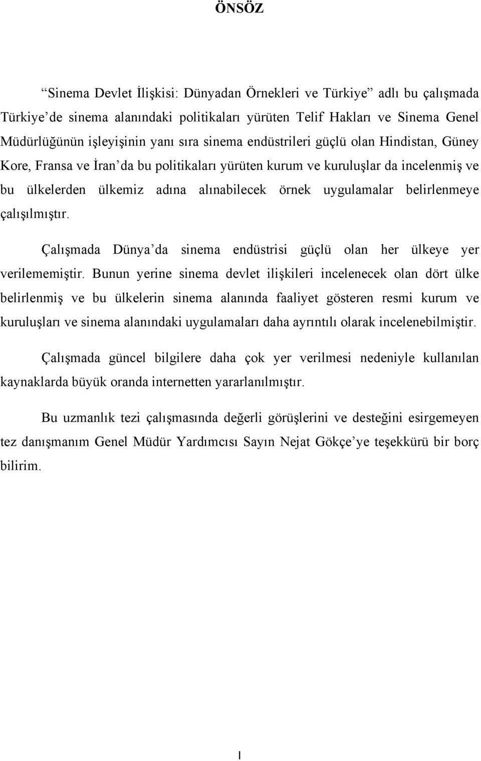 çalışılmıştır. Çalışmada Dünya da sinema endüstrisi güçlü olan her ülkeye yer verilememiştir.