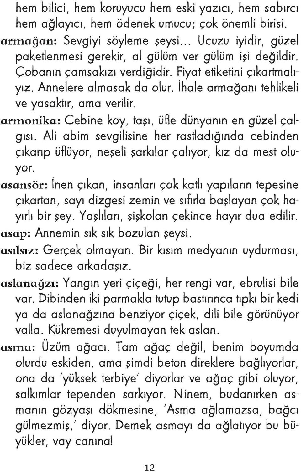 İhale armağanı tehlikeli ve yasaktır, ama verilir. armonika: Cebine koy, taşı, üfle dünyanın en güzel çalgısı.