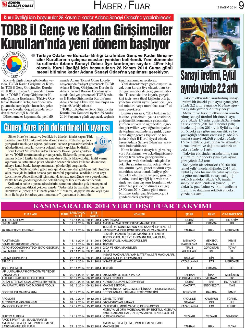 Kurul üyeli i için baflvurular n 28 Kas m 2014 Cuma günü mesai bitimine kadar Adana Sanayi Odas na yap lmas gerekiyor.