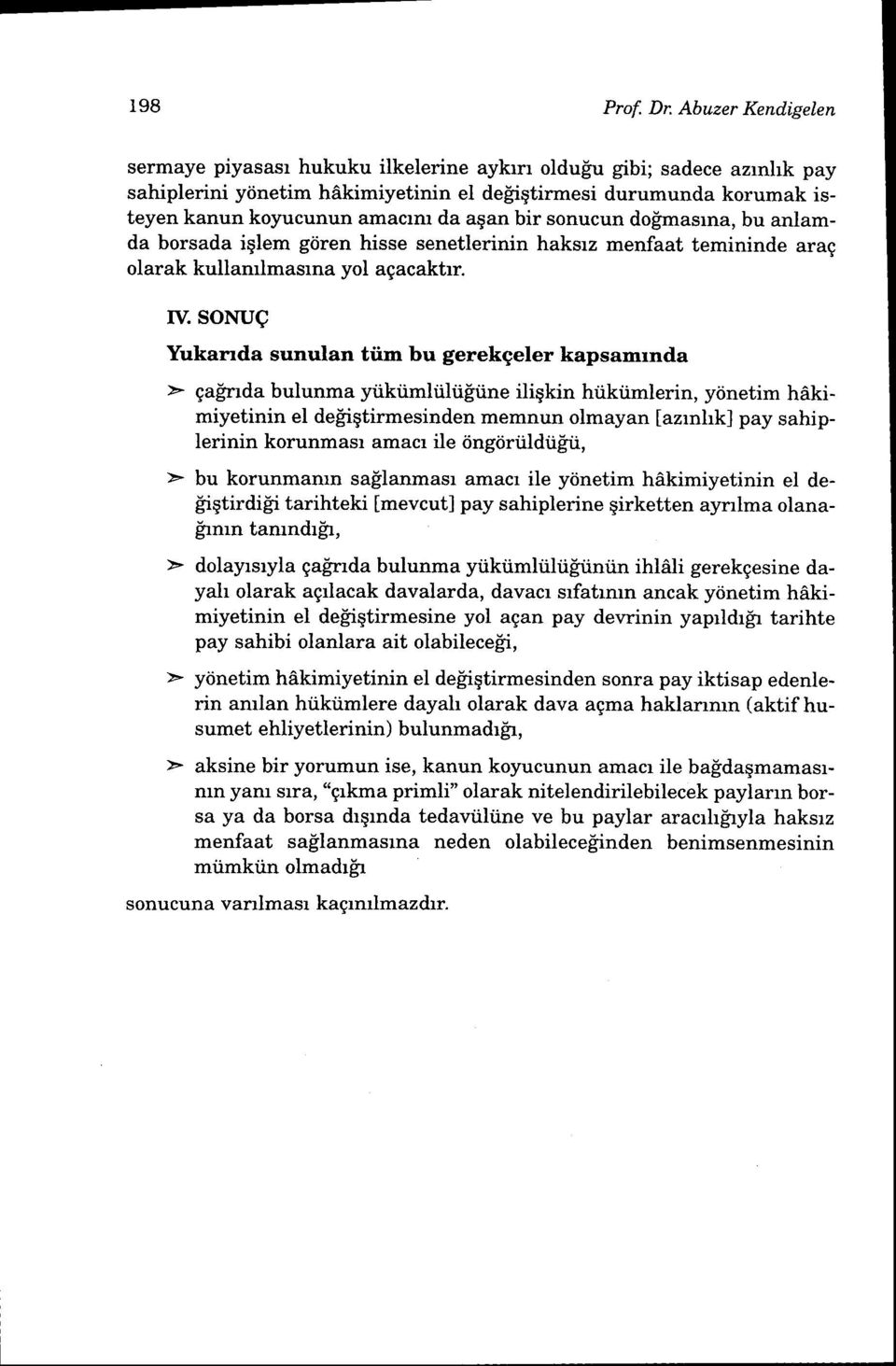 bir sonucun do[.masrna, bu anlamda borsada iqlem gdren hisse senetlerinin haksrz menfaat temininde arag olarak kullamlmasrna yol agacaktrr. rv.