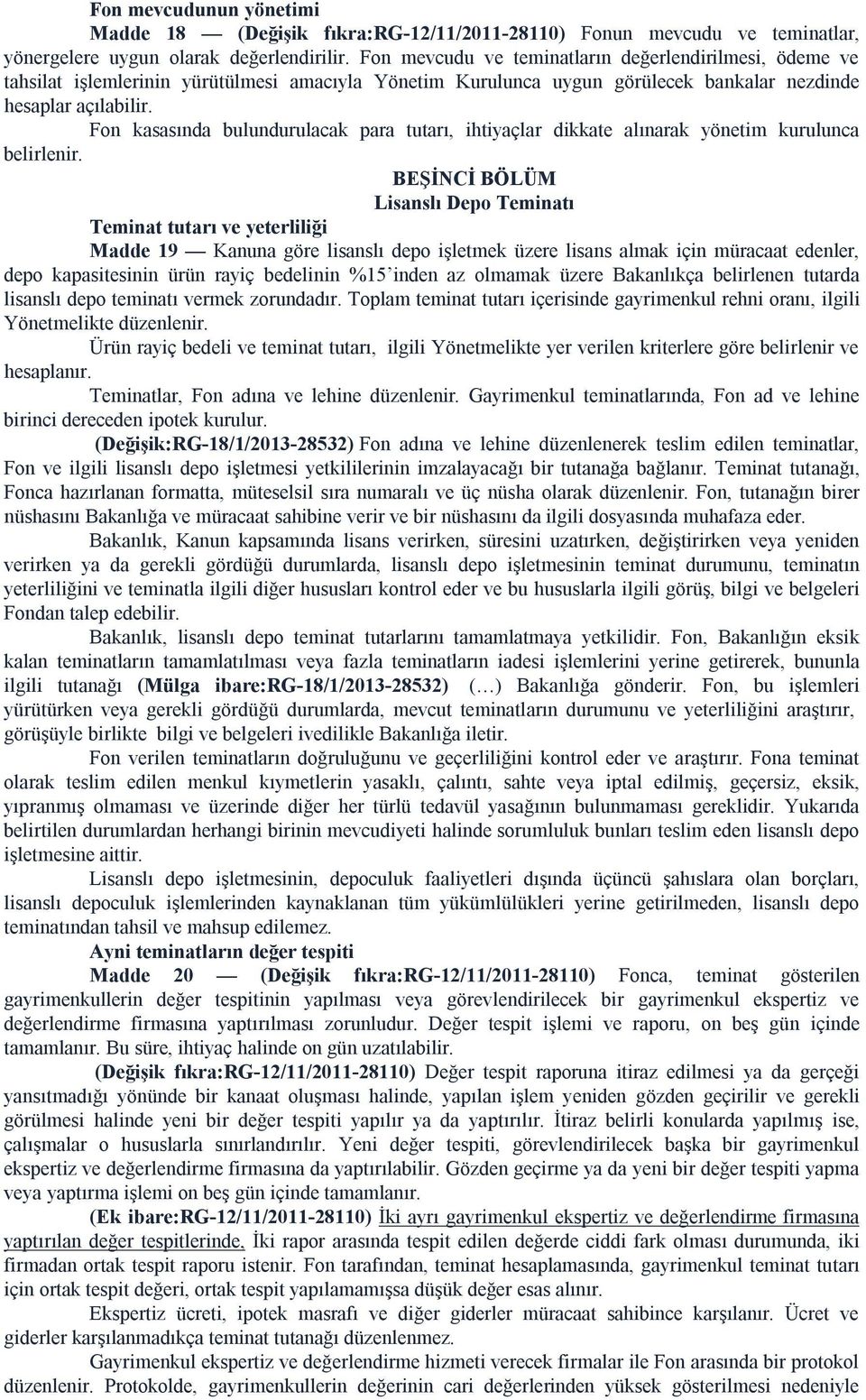 Fon kasasında bulundurulacak para tutarı, ihtiyaçlar dikkate alınarak yönetim kurulunca belirlenir.