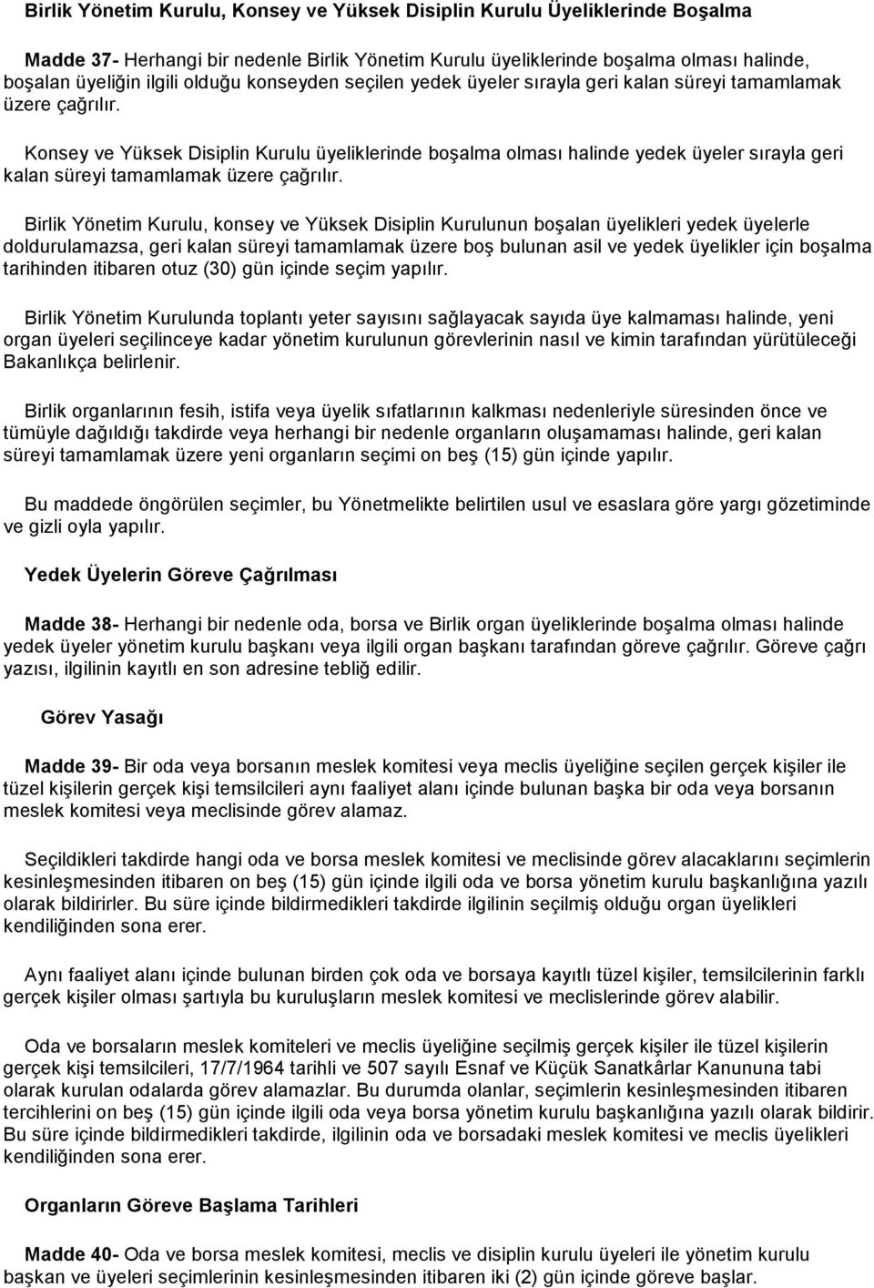 Konsey ve Yüksek Disiplin Kurulu üyeliklerinde boşalma olması halinde yedek üyeler sırayla geri kalan süreyi tamamlamak üzere çağrılır.