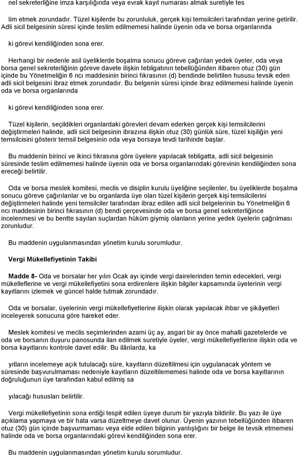 Herhangi bir nedenle asil üyeliklerde boşalma sonucu göreve çağırılan yedek üyeler, oda veya borsa genel sekreterliğinin göreve davete ilişkin tebligatının tebellüğünden itibaren otuz (30) gün içinde