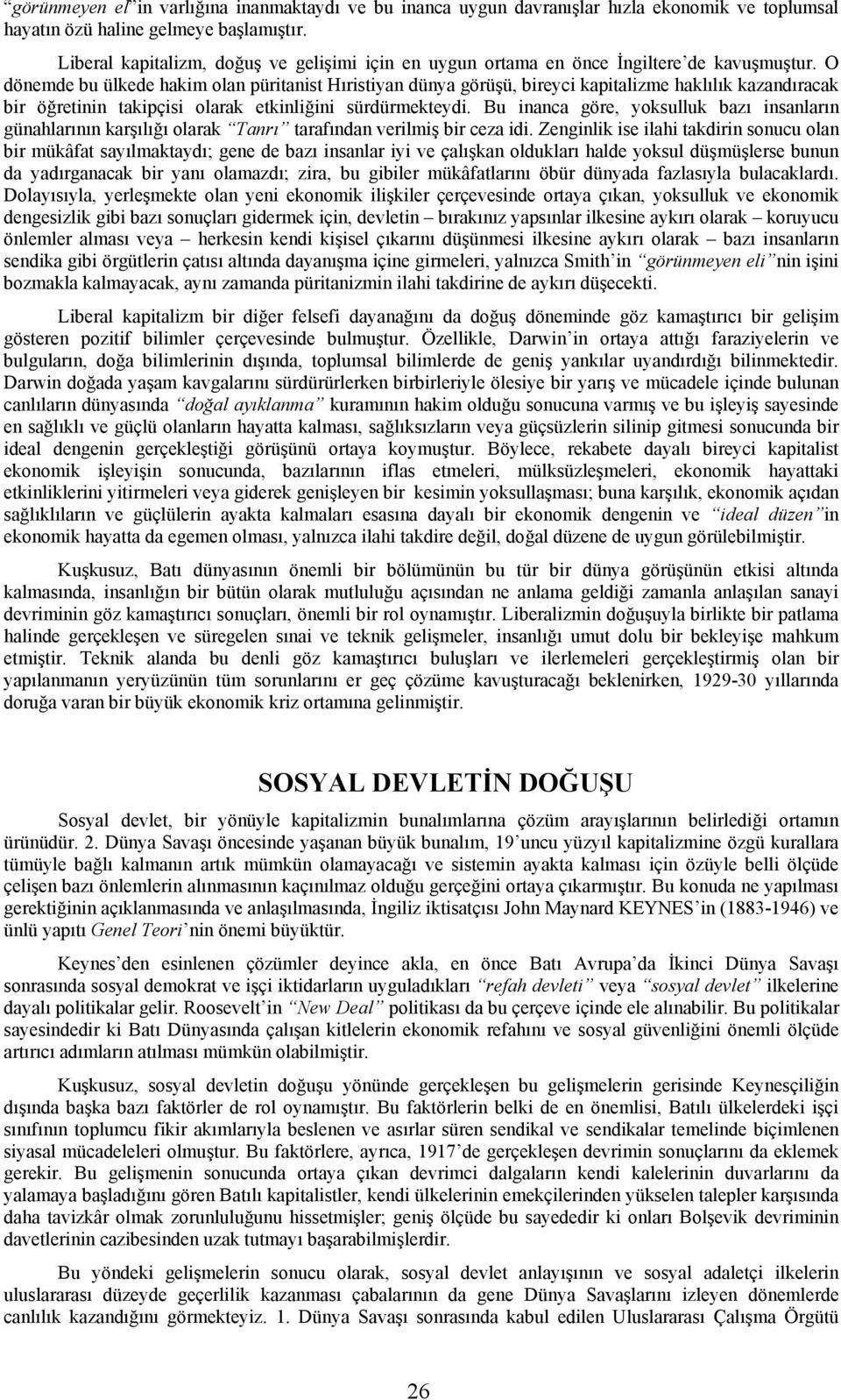 O dönemde bu ülkede hakim olan püritanist Hıristiyan dünya görüşü, bireyci kapitalizme haklılık kazandıracak bir öğretinin takipçisi olarak etkinliğini sürdürmekteydi.