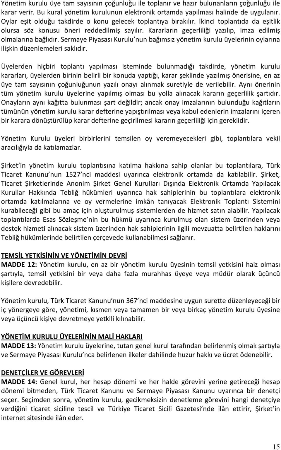 Kararların geçerliliği yazılıp, imza edilmiş olmalarına bağlıdır. Sermaye Piyasası Kurulu nun bağımsız yönetim kurulu üyelerinin oylarına ilişkin düzenlemeleri saklıdır.